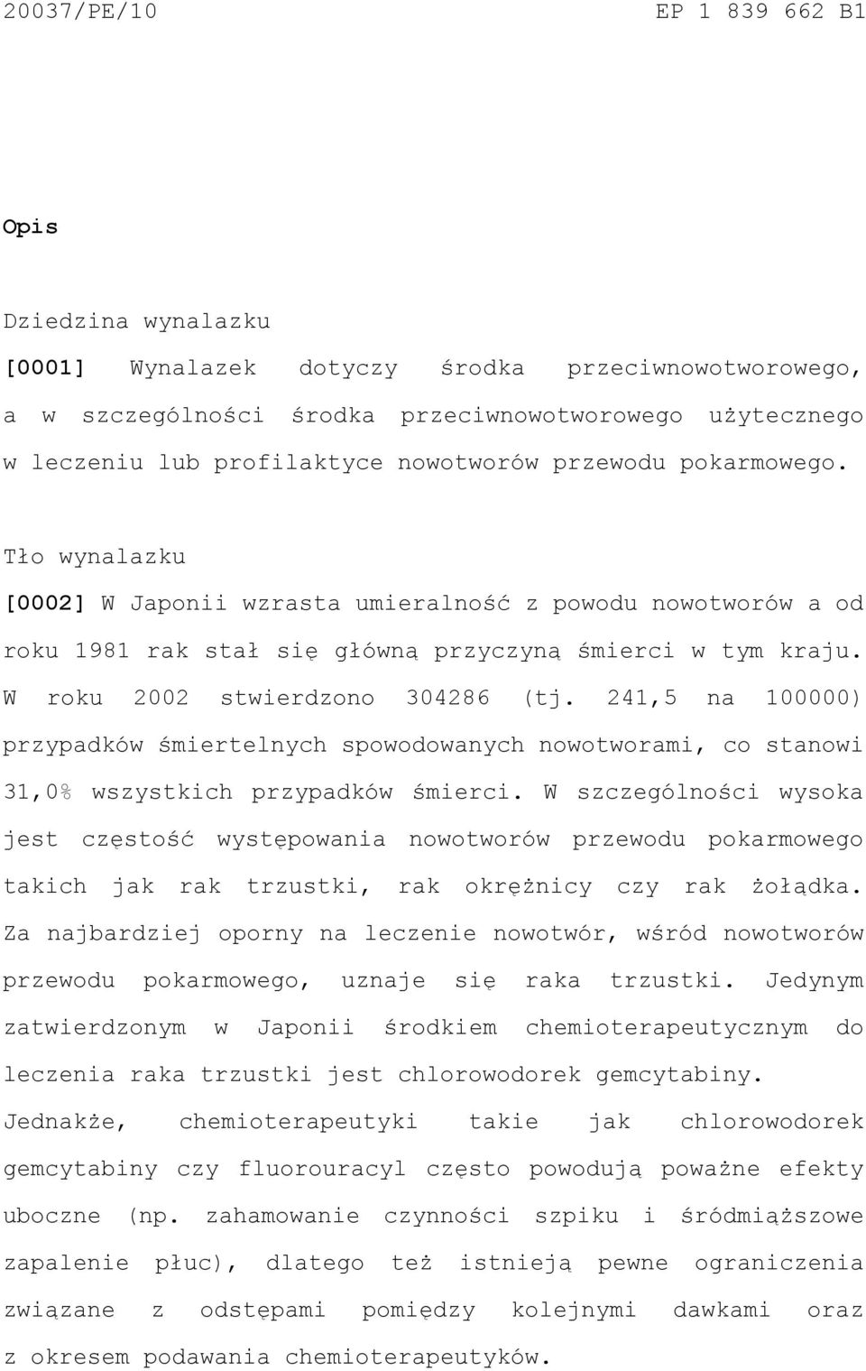 W roku 2002 stwierdzono 304286 (tj. 241,5 na 100000) przypadków śmiertelnych spowodowanych nowotworami, co stanowi 31,0% wszystkich przypadków śmierci.