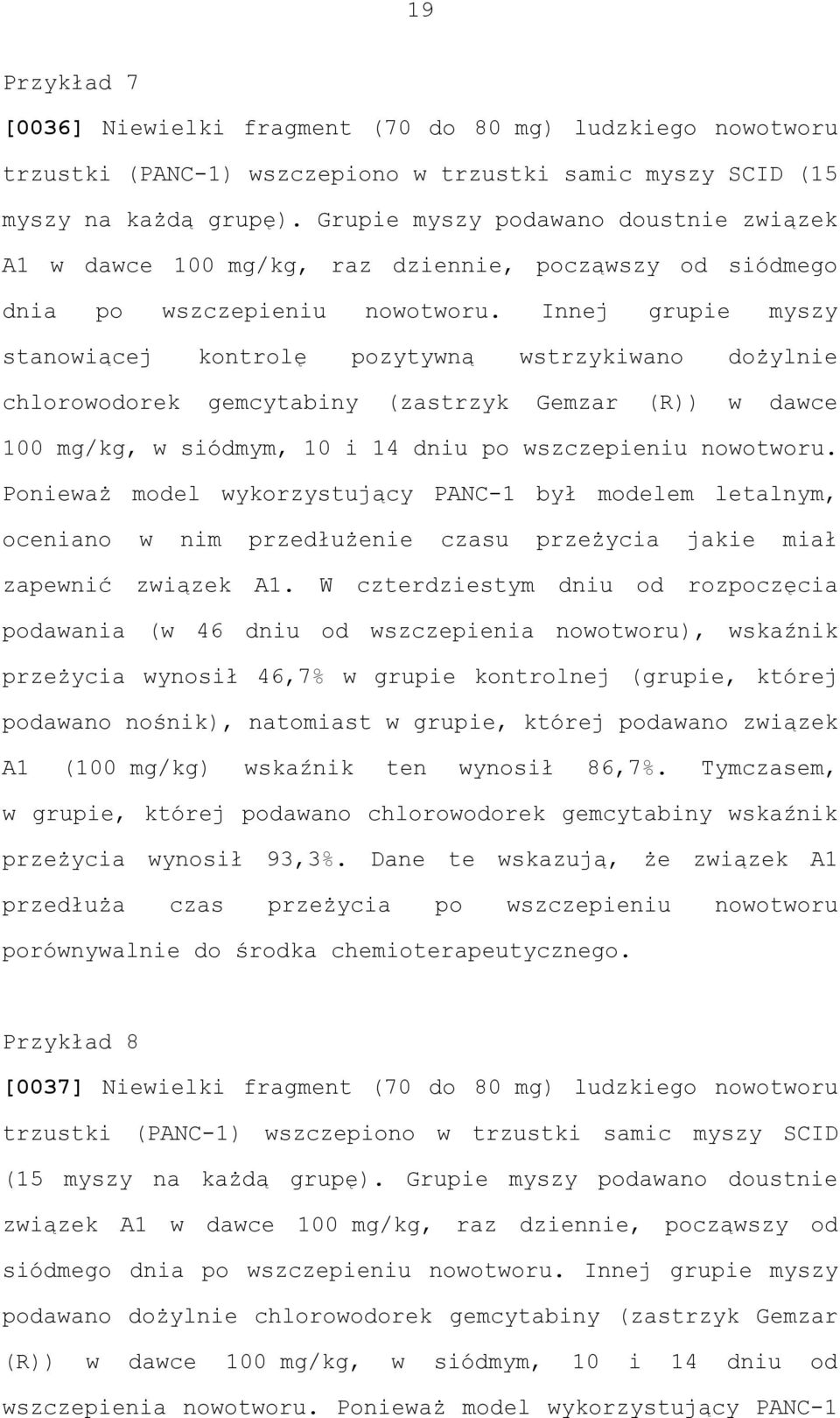 Innej grupie myszy stanowiącej kontrolę pozytywną wstrzykiwano doŝylnie chlorowodorek gemcytabiny (zastrzyk Gemzar (R)) w dawce 100 mg/kg, w siódmym, 10 i 14 dniu po wszczepieniu nowotworu.