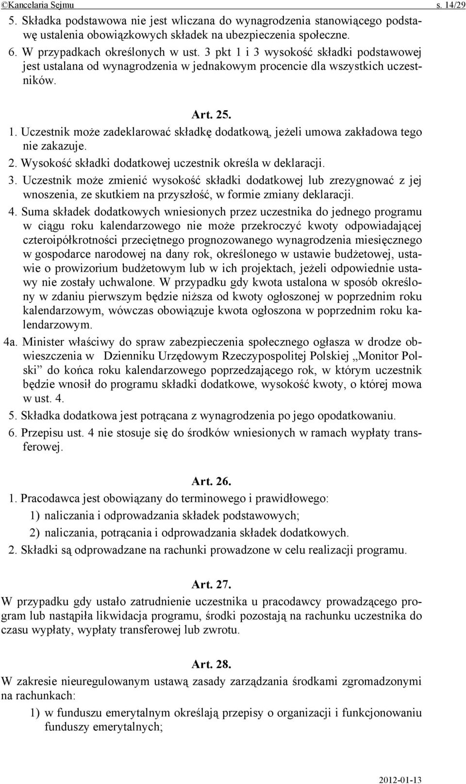 2. Wysokość składki dodatkowej uczestnik określa w deklaracji. 3.