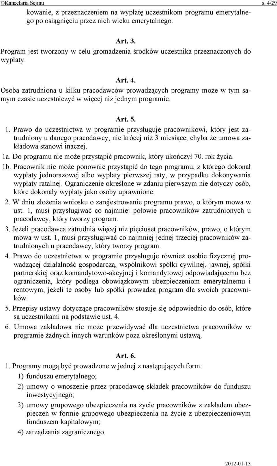 Osoba zatrudniona u kilku pracodawców prowadzących programy może w tym samym czasie uczestniczyć w więcej niż jednym programie. Art. 5. 1.