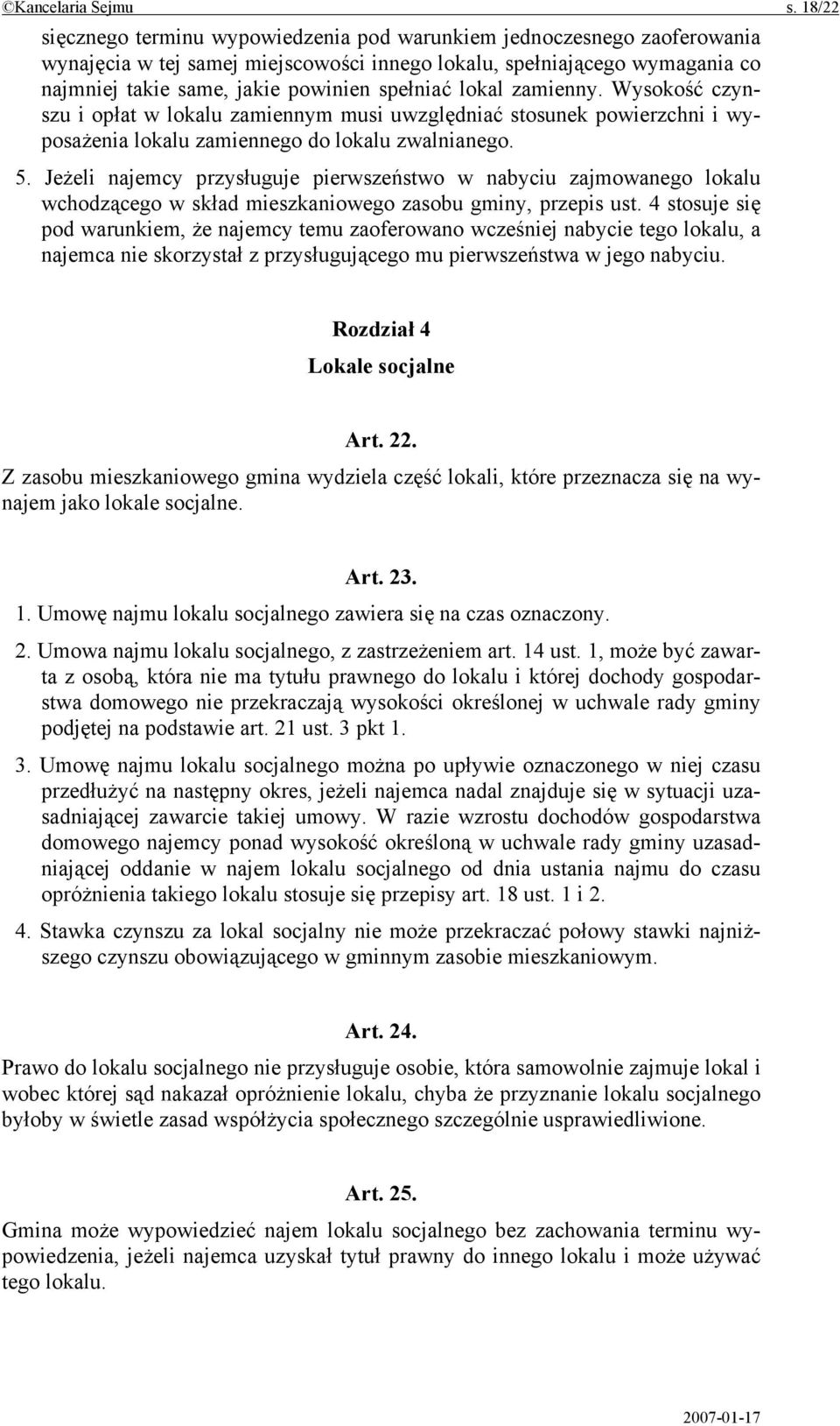 spełniać lokal zamienny. Wysokość czynszu i opłat w lokalu zamiennym musi uwzględniać stosunek powierzchni i wyposażenia lokalu zamiennego do lokalu zwalnianego. 5.