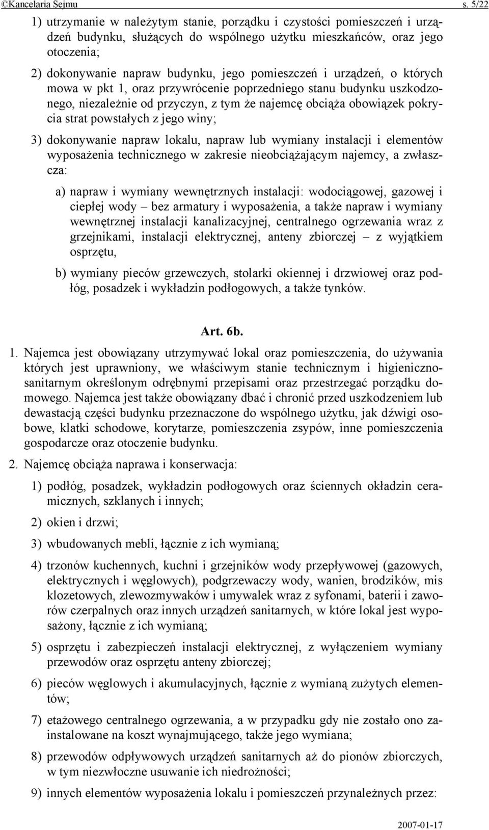 pomieszczeń i urządzeń, o których mowa w pkt 1, oraz przywrócenie poprzedniego stanu budynku uszkodzonego, niezależnie od przyczyn, z tym że najemcę obciąża obowiązek pokrycia strat powstałych z jego