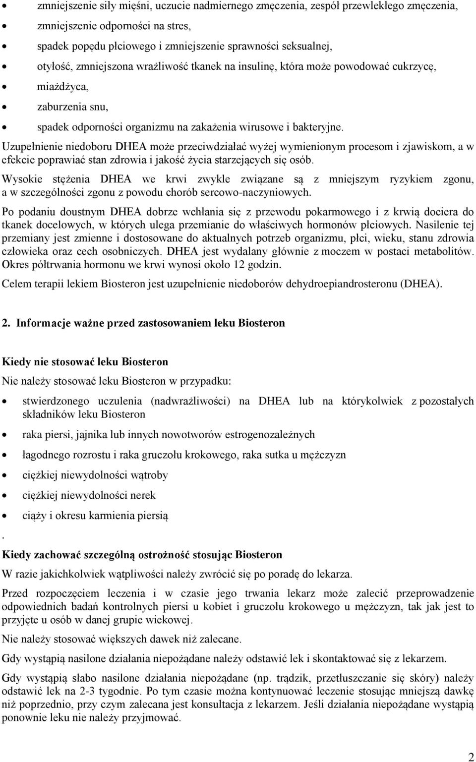 Uzupełnienie niedoboru DHEA może przeciwdziałać wyżej wymienionym procesom i zjawiskom, a w efekcie poprawiać stan zdrowia i jakość życia starzejących się osób.