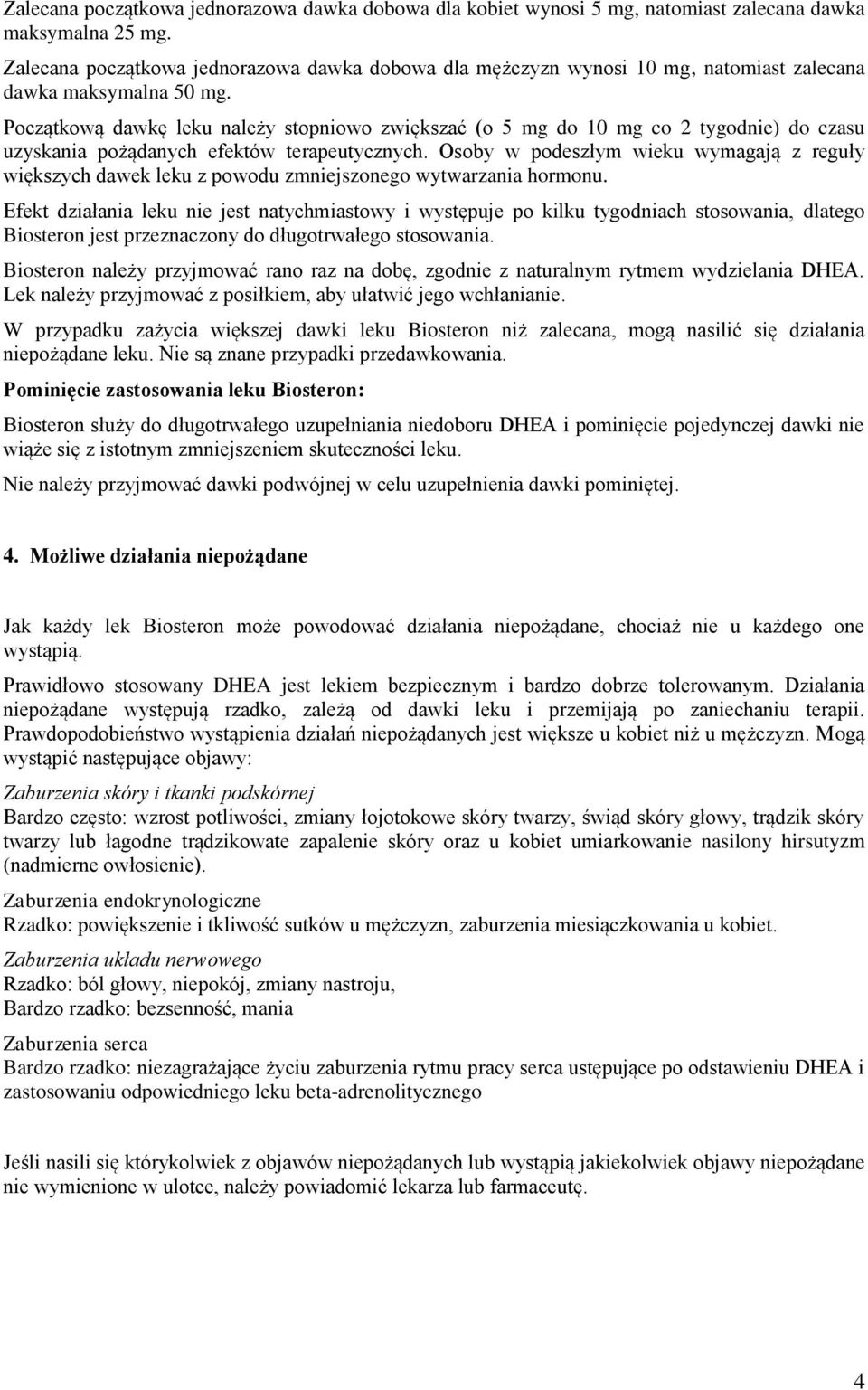 Początkową dawkę leku należy stopniowo zwiększać (o 5 mg do 10 mg co 2 tygodnie) do czasu uzyskania pożądanych efektów terapeutycznych.