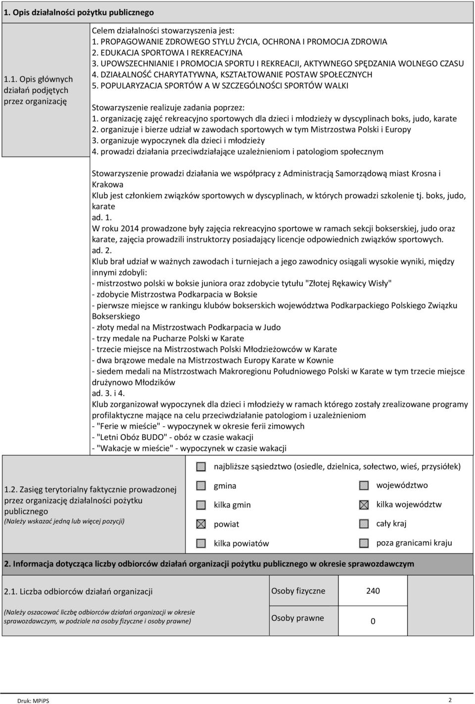 DZIAŁALNOŚĆ CHARYTATYWNA, KSZTAŁTOWANIE POSTAW SPOŁECZNYCH 5. POPULARYZACJA SPORTÓW A W SZCZEGÓLNOŚCI SPORTÓW WALKI Stowarzyszenie realizuje zadania poprzez: 1.