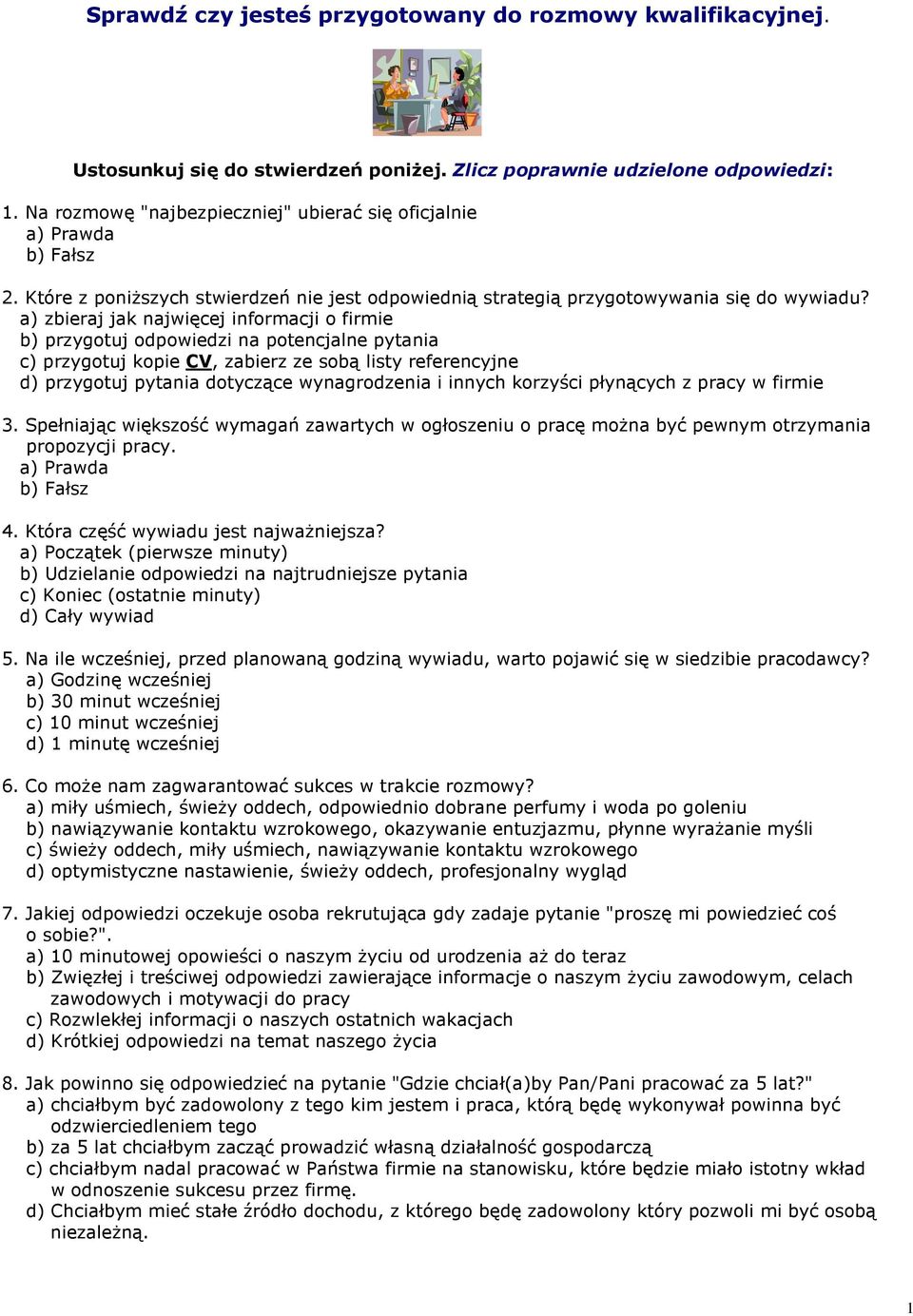 a) zbieraj jak najwięcej informacji o firmie b) przygotuj odpowiedzi na potencjalne pytania c) przygotuj kopie CV, zabierz ze sobą listy referencyjne d) przygotuj pytania dotyczące wynagrodzenia i