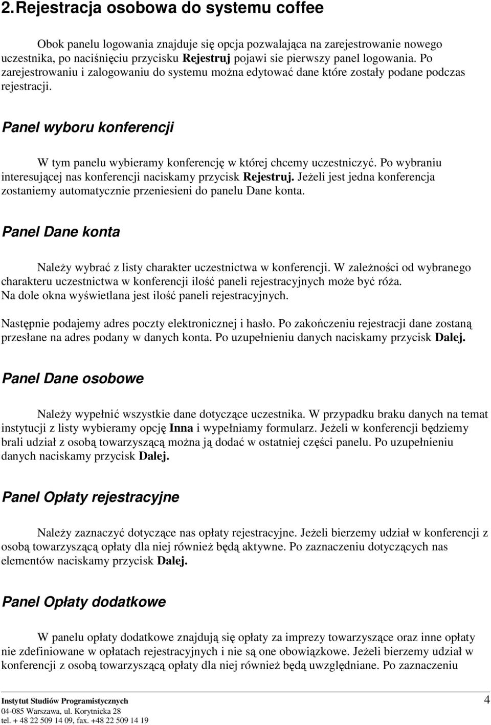 Panel wyboru konferencji W tym panelu wybieramy konferencję w której chcemy uczestniczyć. Po wybraniu interesującej nas konferencji naciskamy przycisk Rejestruj.