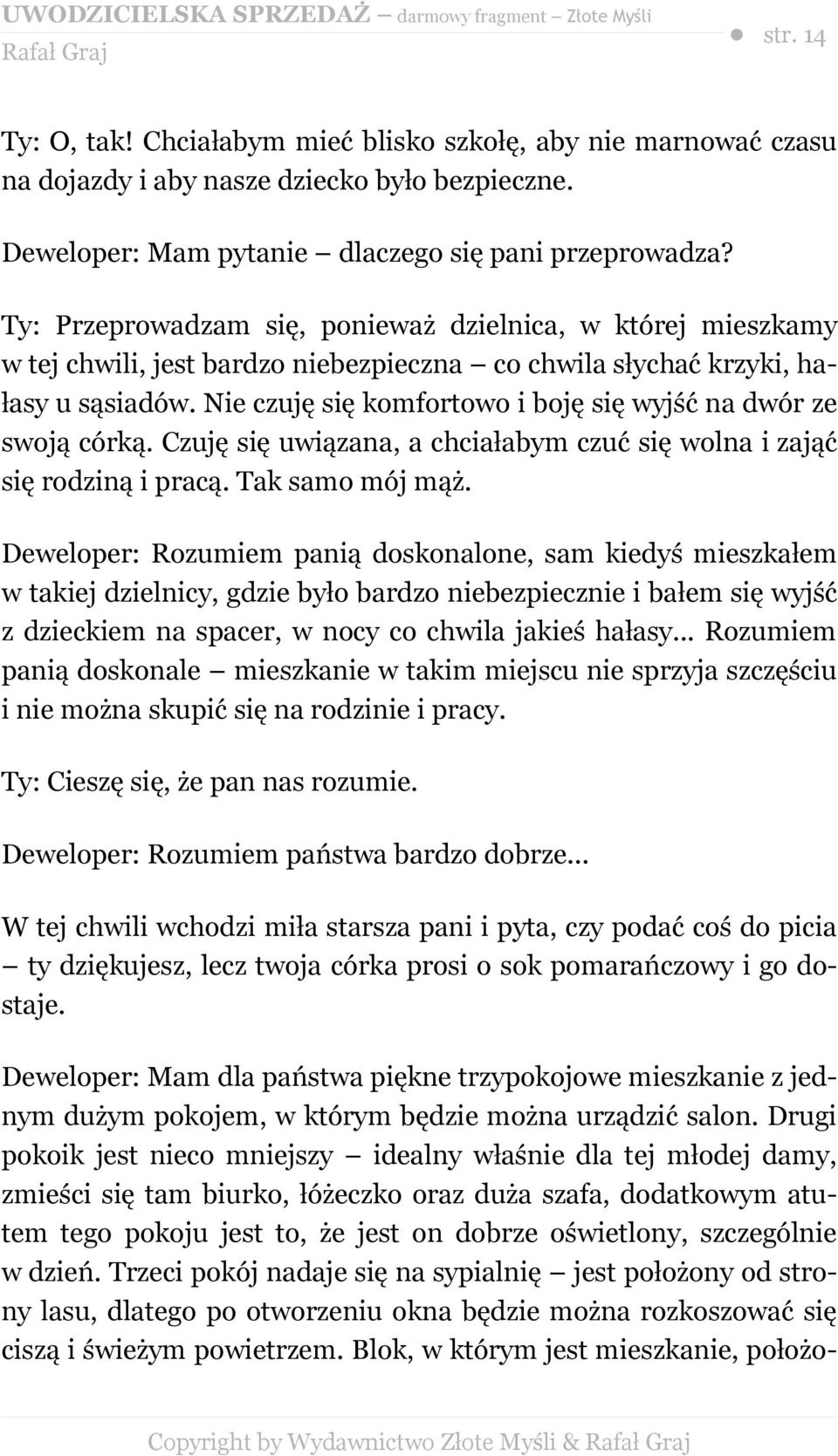 Nie czuję się komfortowo i boję się wyjść na dwór ze swoją córką. Czuję się uwiązana, a chciałabym czuć się wolna i zająć się rodziną i pracą. Tak samo mój mąż.