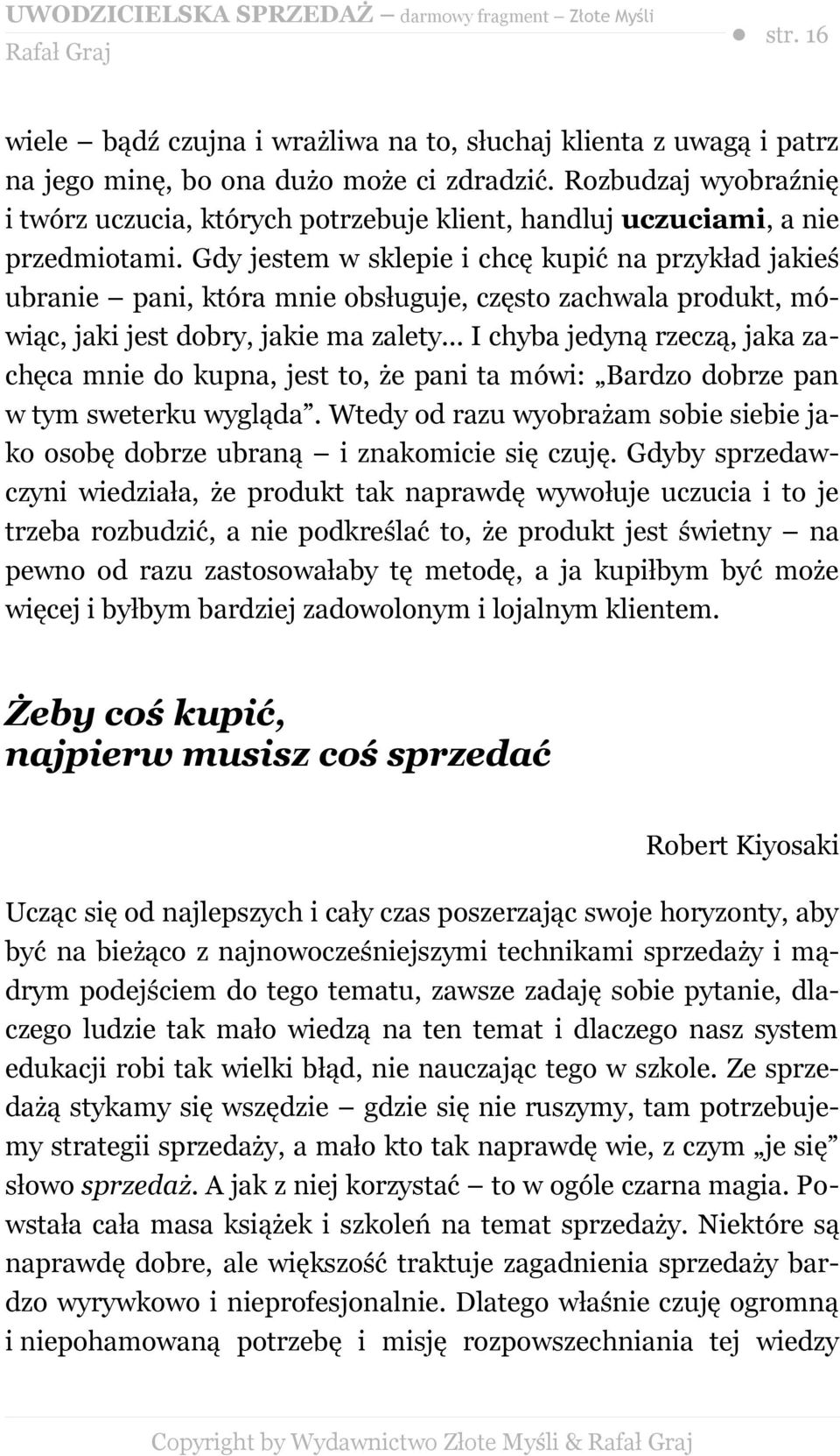 Gdy jestem w sklepie i chcę kupić na przykład jakieś ubranie pani, która mnie obsługuje, często zachwala produkt, mówiąc, jaki jest dobry, jakie ma zalety.