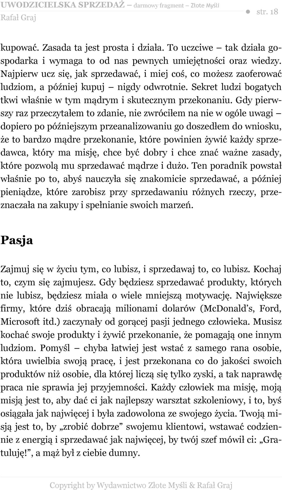 Gdy pierwszy raz przeczytałem to zdanie, nie zwróciłem na nie w ogóle uwagi dopiero po późniejszym przeanalizowaniu go doszedłem do wniosku, że to bardzo mądre przekonanie, które powinien żywić każdy