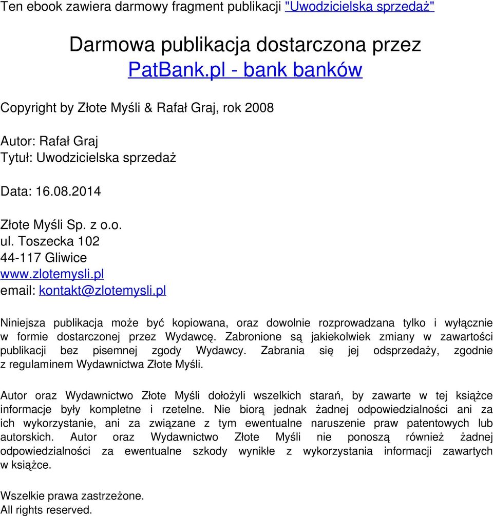 pl email: kontakt@zlotemysli.pl Niniejsza publikacja może być kopiowana, oraz dowolnie rozprowadzana tylko i wyłącznie w formie dostarczonej przez Wydawcę.