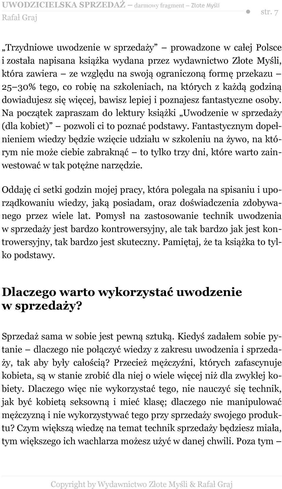 Na początek zapraszam do lektury książki Uwodzenie w sprzedaży (dla kobiet) pozwoli ci to poznać podstawy.