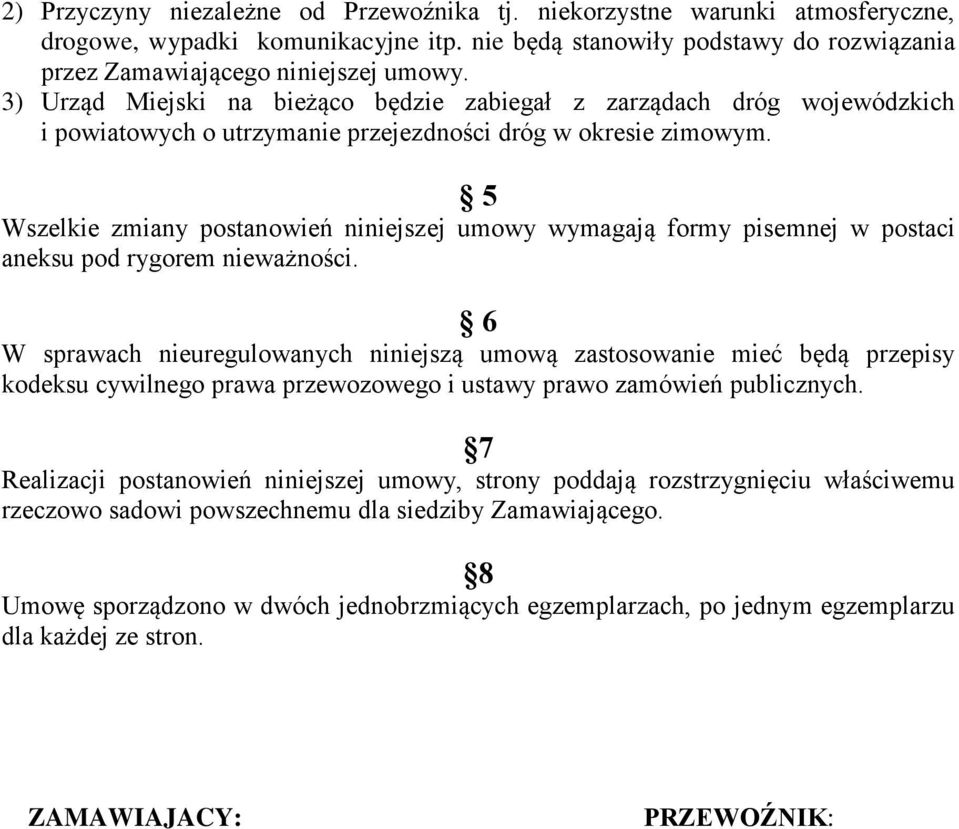 5 Wszelkie zmiany postanowień niniejszej umowy wymagają formy pisemnej w postaci aneksu pod rygorem nieważności.