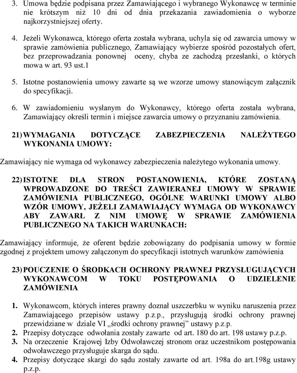 chyba ze zachodzą przesłanki, o których mowa w art. 93 ust.1 5. Istotne postanowienia umowy zawarte są we wzorze umowy stanowiącym załącznik do specyfikacji. 6.