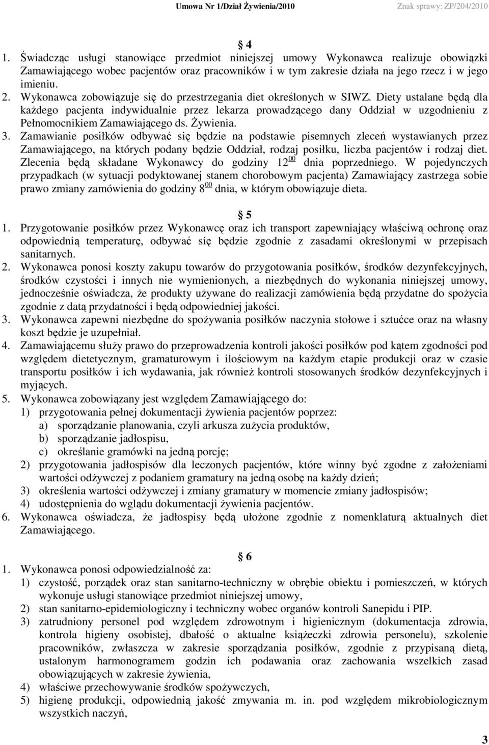 Diety ustalane będą dla kaŝdego pacjenta indywidualnie przez lekarza prowadzącego dany Oddział w uzgodnieniu z Pełnomocnikiem Zamawiającego ds. śywienia. 3.