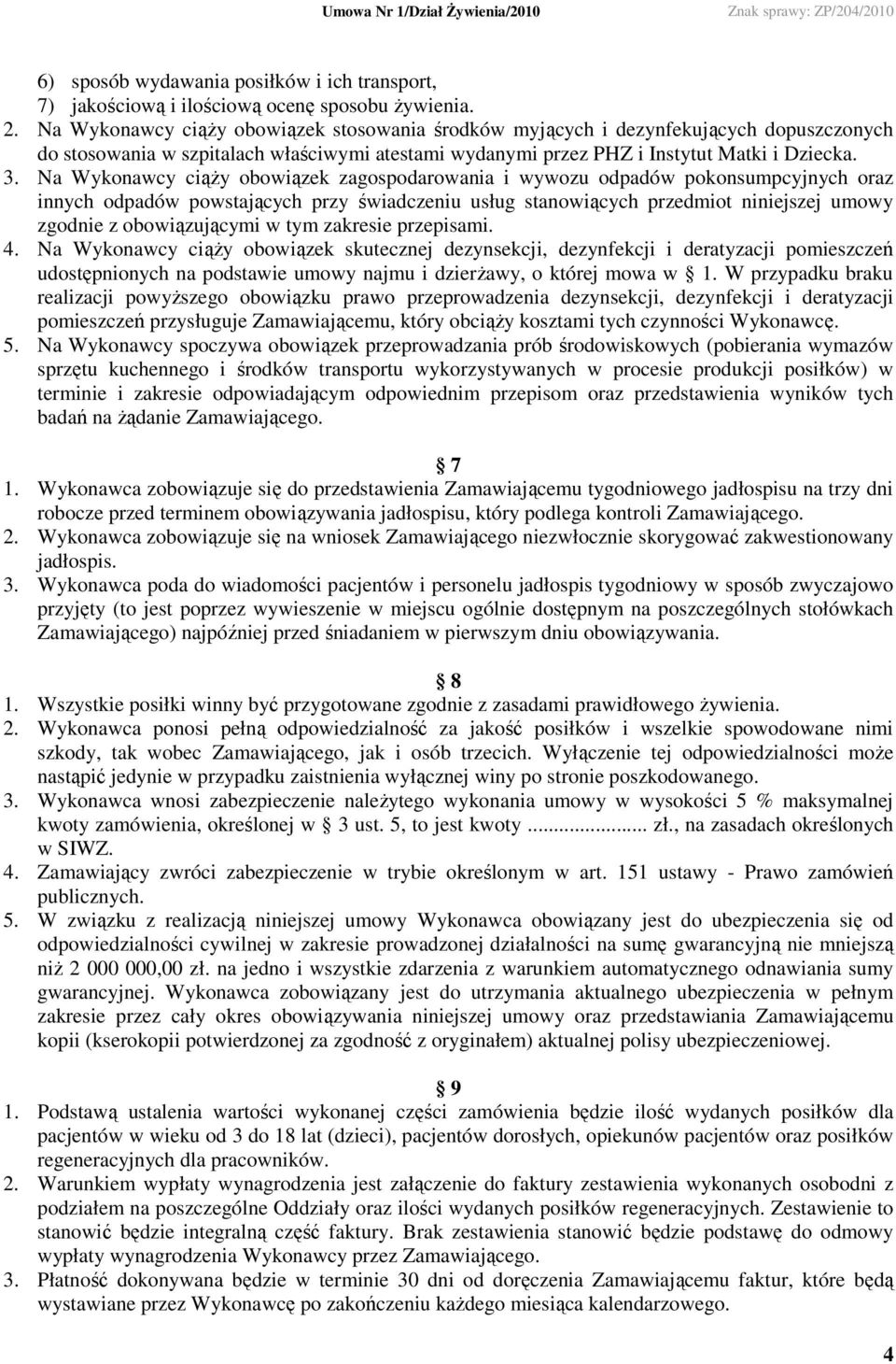 Na Wykonawcy ciąŝy obowiązek zagospodarowania i wywozu odpadów pokonsumpcyjnych oraz innych odpadów powstających przy świadczeniu usług stanowiących przedmiot niniejszej umowy zgodnie z