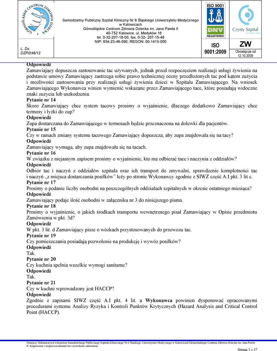 Na wniosek Zamawiającego Wykonawca winien wymienić wskazane przez Zamawiającego tace, które posiadają widoczne znaki zużycia lub uszkodzenia.