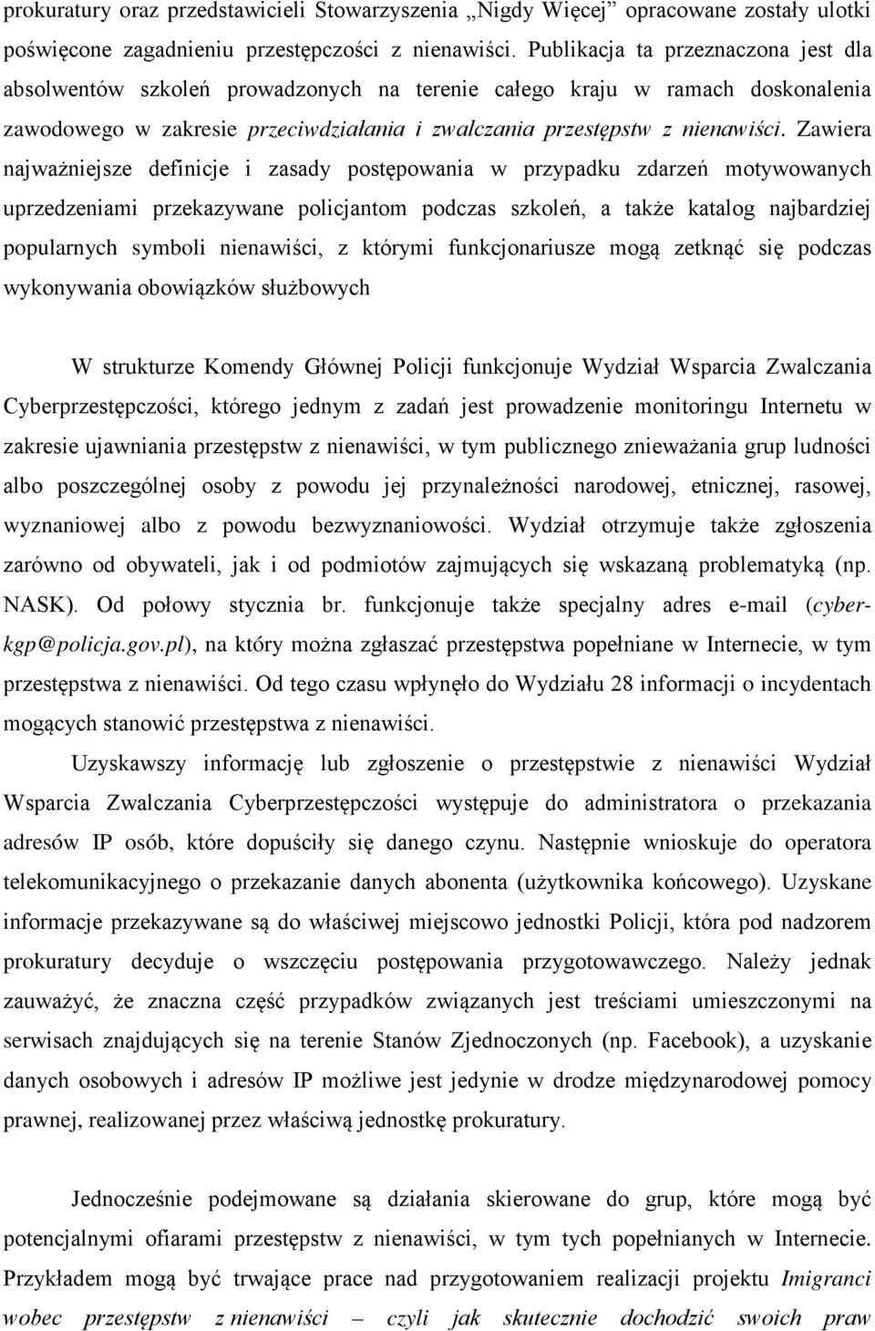 Zawiera najważniejsze definicje i zasady postępowania w przypadku zdarzeń motywowanych uprzedzeniami przekazywane policjantom podczas szkoleń, a także katalog najbardziej popularnych symboli