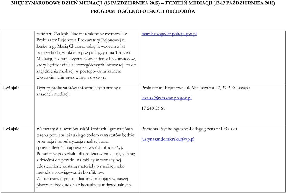 jeden z Prokuratorów, który będzie udzielał szczegółowych informacji co do zagadnienia mediacji w postępowaniu karnym wszystkim zainteresowanym osobom.