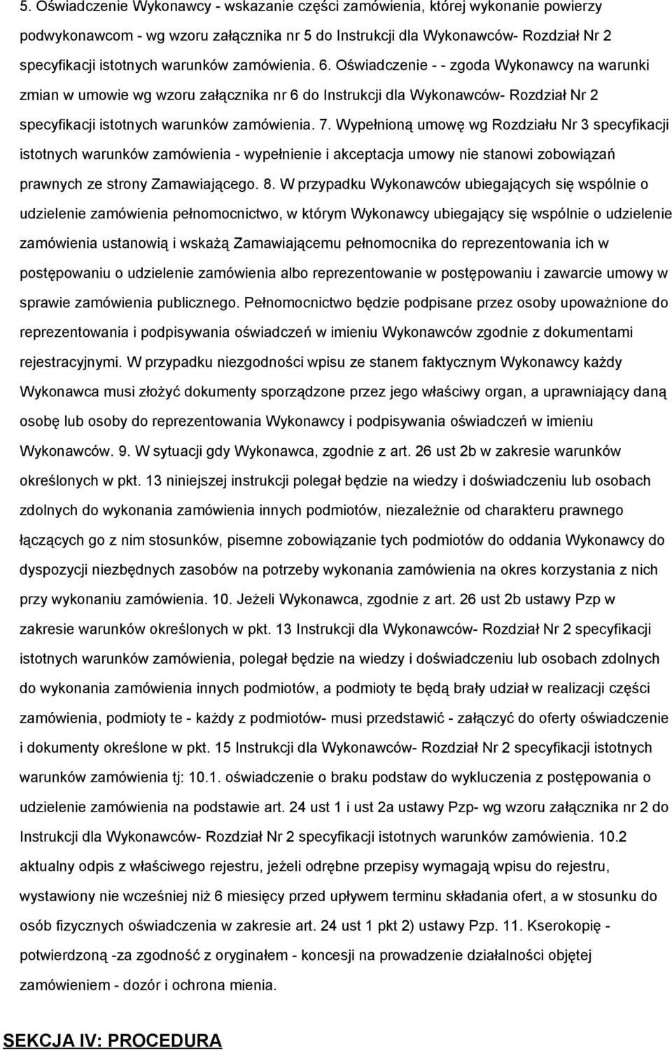 Wypełnioną umowę wg Rozdziału Nr 3 specyfikacji istotnych warunków zamówienia - wypełnienie i akceptacja umowy nie stanowi zobowiązań prawnych ze strony Zamawiającego. 8.