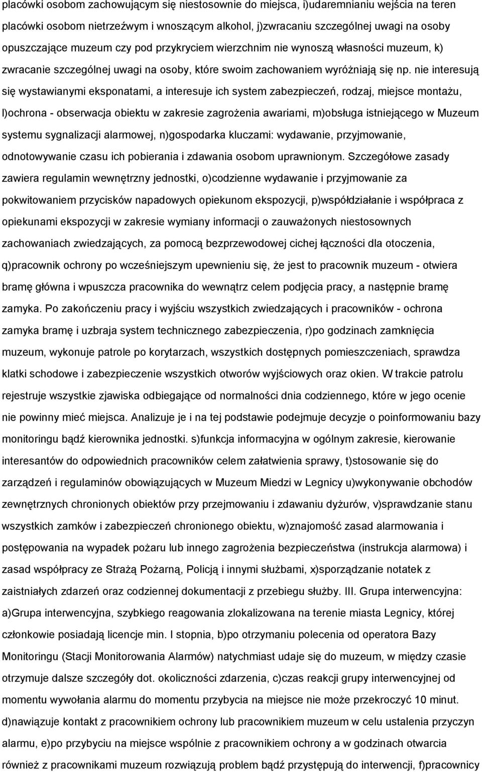 nie interesują się wystawianymi eksponatami, a interesuje ich system zabezpieczeń, rodzaj, miejsce montażu, l)ochrona - obserwacja obiektu w zakresie zagrożenia awariami, m)obsługa istniejącego w