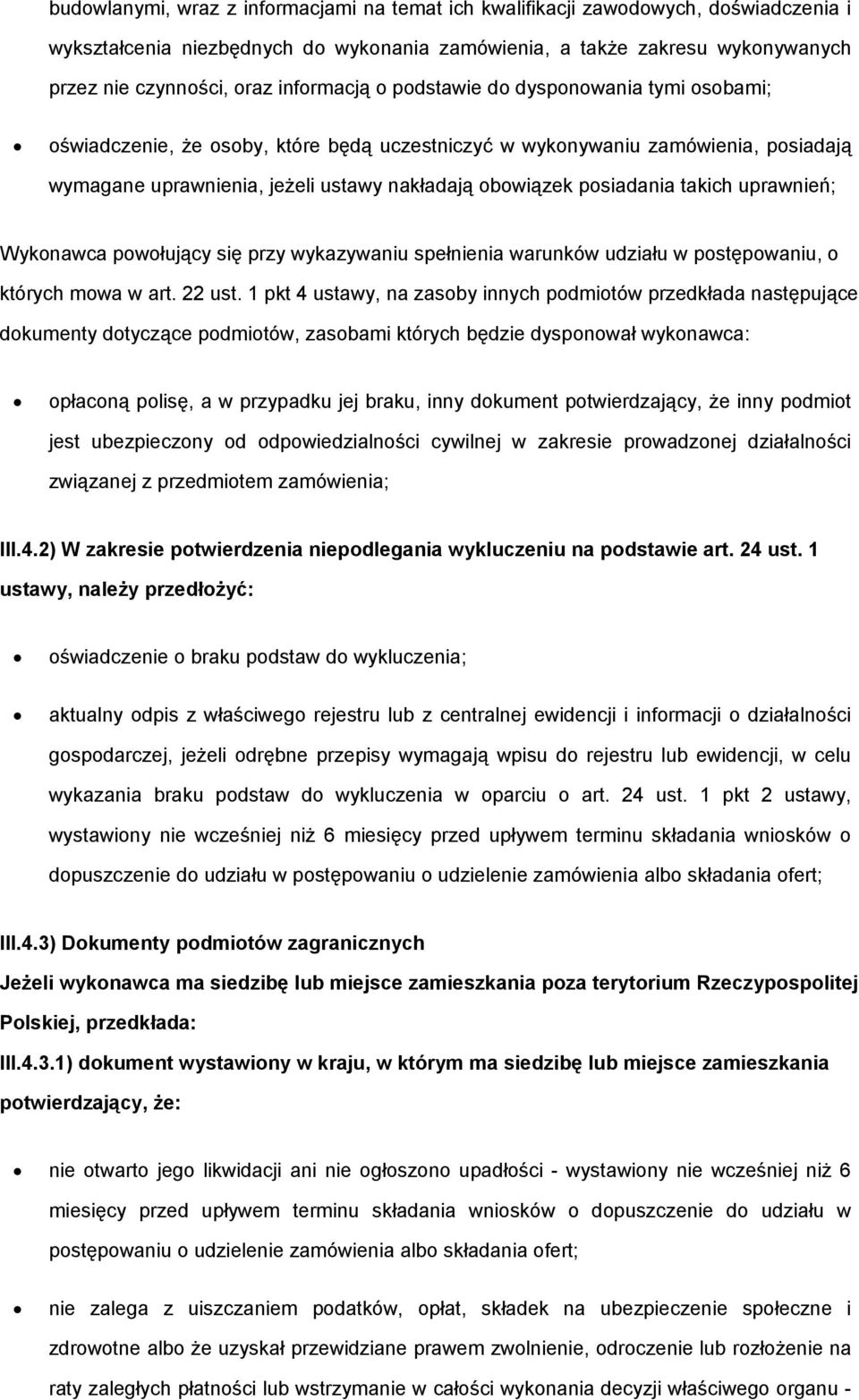 posiadania takich uprawnień; Wykonawca powołujący się przy wykazywaniu spełnienia warunków udziału w postępowaniu, o których mowa w art. 22 ust.