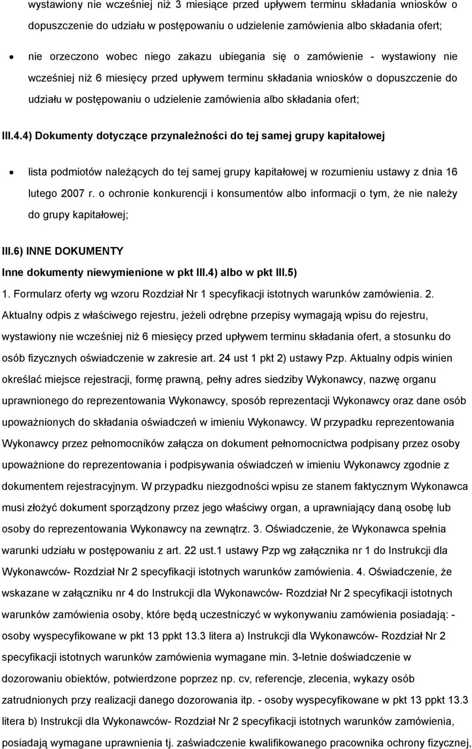 ofert; III.4.4) Dokumenty dotyczące przynależności do tej samej grupy kapitałowej lista podmiotów należących do tej samej grupy kapitałowej w rozumieniu ustawy z dnia 16 lutego 2007 r.