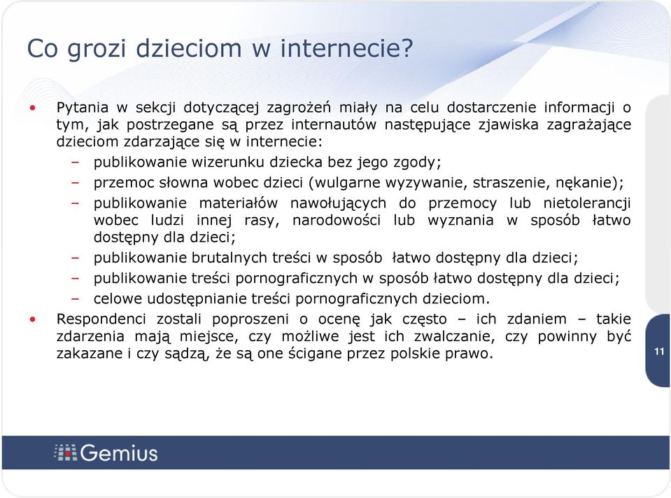 publikowanie wizerunku dziecka bez jego zgody; przemoc słowna wobec dzieci (wulgarne wyzywanie, straszenie, nękanie); publikowanie materiałów nawołujących do przemocy lub nietolerancji wobec ludzi