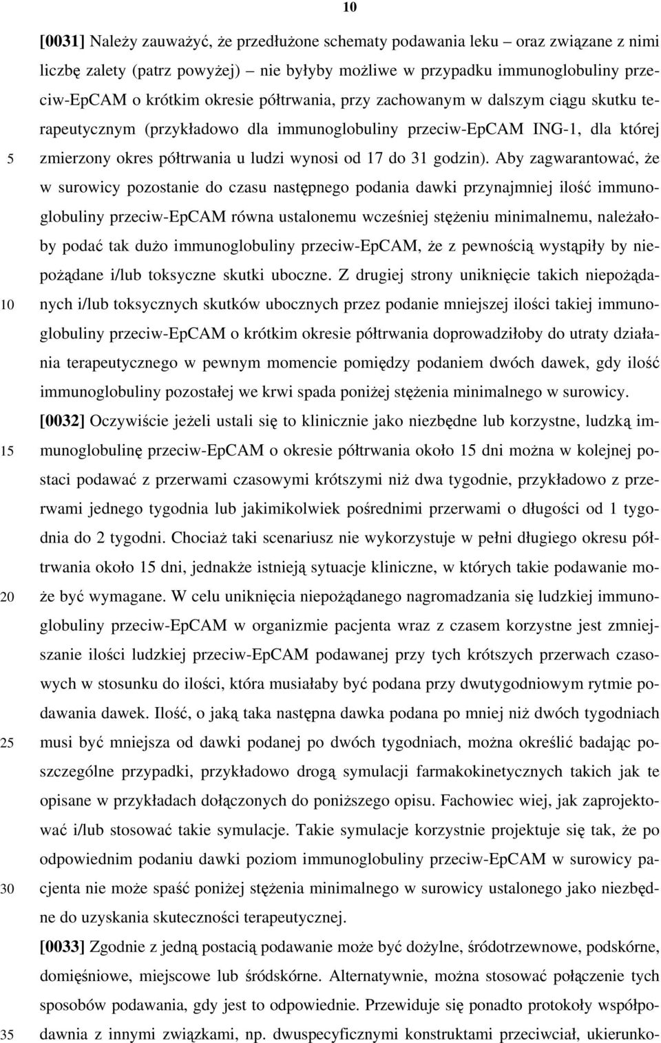 Aby zagwarantować, że w surowicy pozostanie do czasu następnego podania dawki przynajmniej ilość immunoglobuliny przeciw-epcam równa ustalonemu wcześniej stężeniu minimalnemu, należałoby podać tak