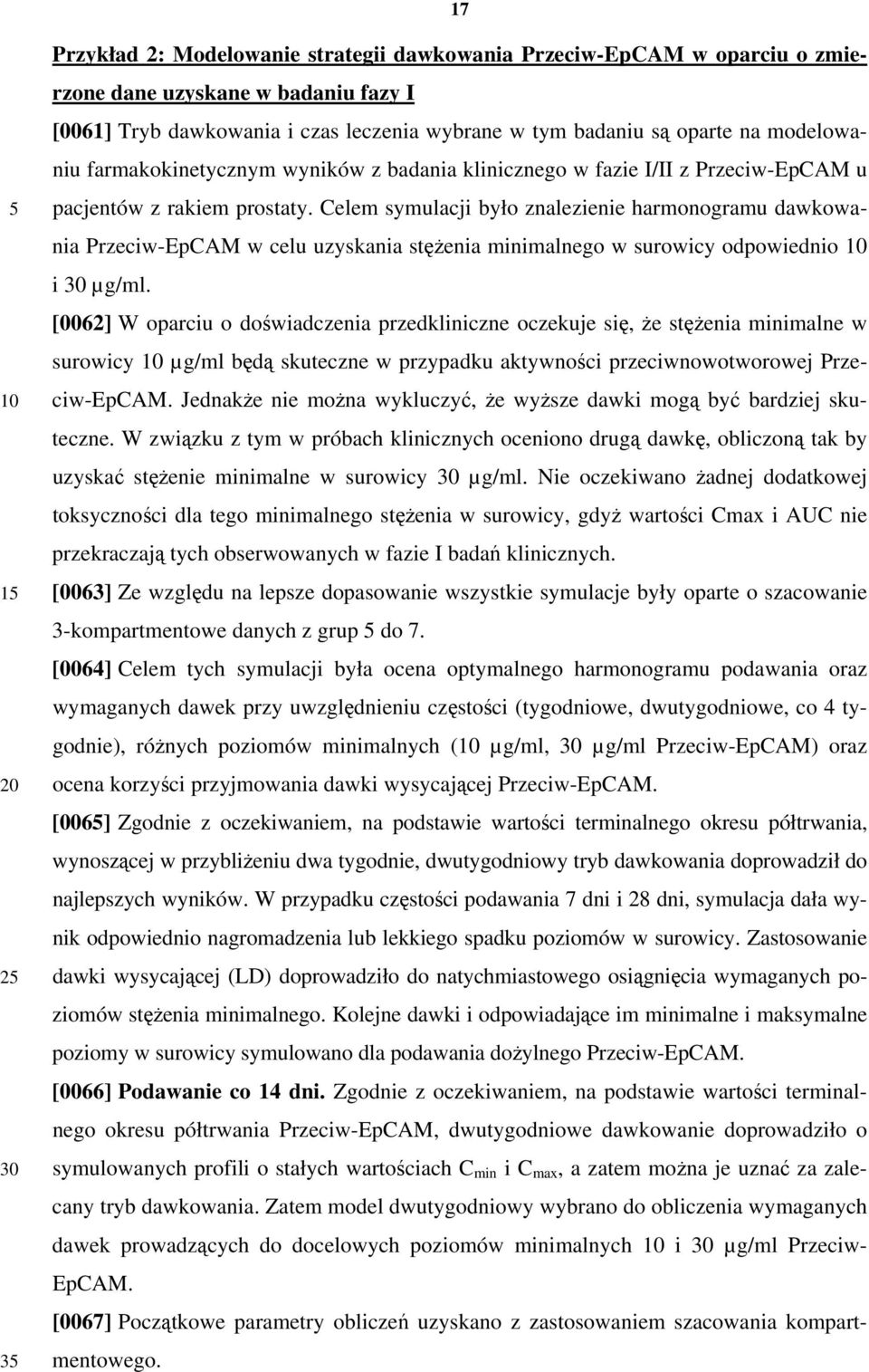 Celem symulacji było znalezienie harmonogramu dawkowania Przeciw-EpCAM w celu uzyskania stężenia minimalnego w surowicy odpowiednio i µg/ml.