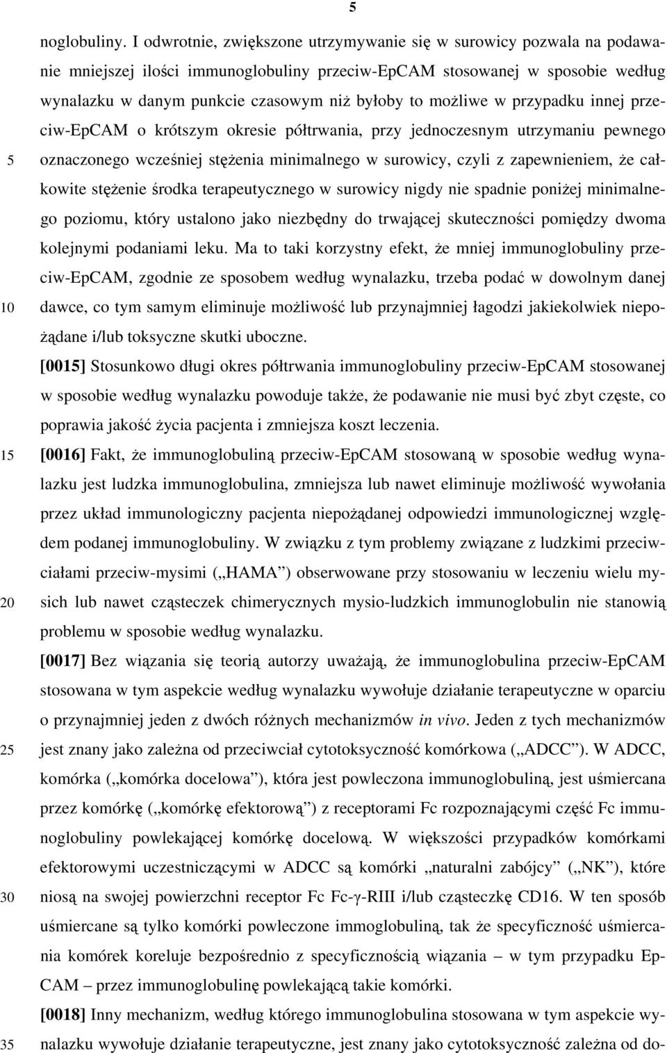 możliwe w przypadku innej przeciw-epcam o krótszym okresie półtrwania, przy jednoczesnym utrzymaniu pewnego oznaczonego wcześniej stężenia minimalnego w surowicy, czyli z zapewnieniem, że całkowite