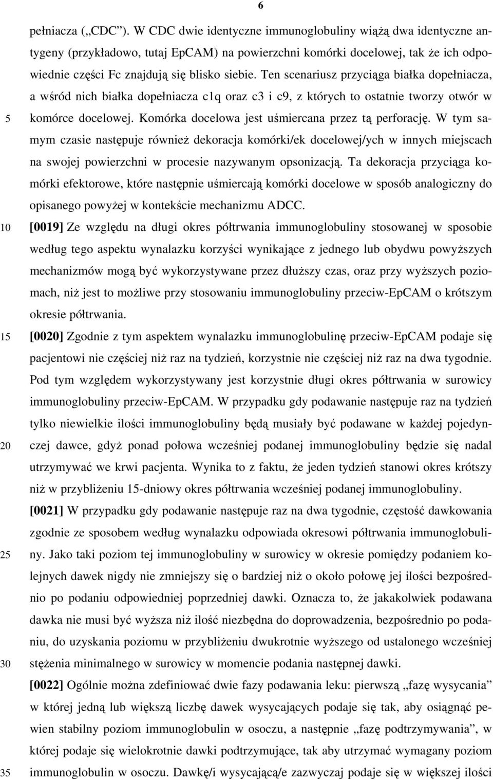 Ten scenariusz przyciąga białka dopełniacza, a wśród nich białka dopełniacza c1q oraz c3 i c9, z których to ostatnie tworzy otwór w komórce docelowej.