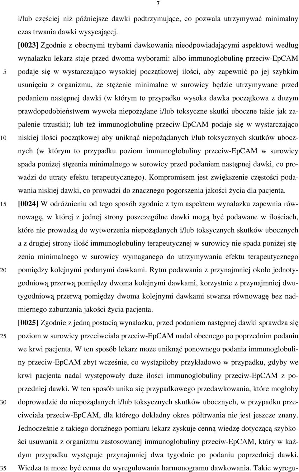 początkowej ilości, aby zapewnić po jej szybkim usunięciu z organizmu, że stężenie minimalne w surowicy będzie utrzymywane przed podaniem następnej dawki (w którym to przypadku wysoka dawka