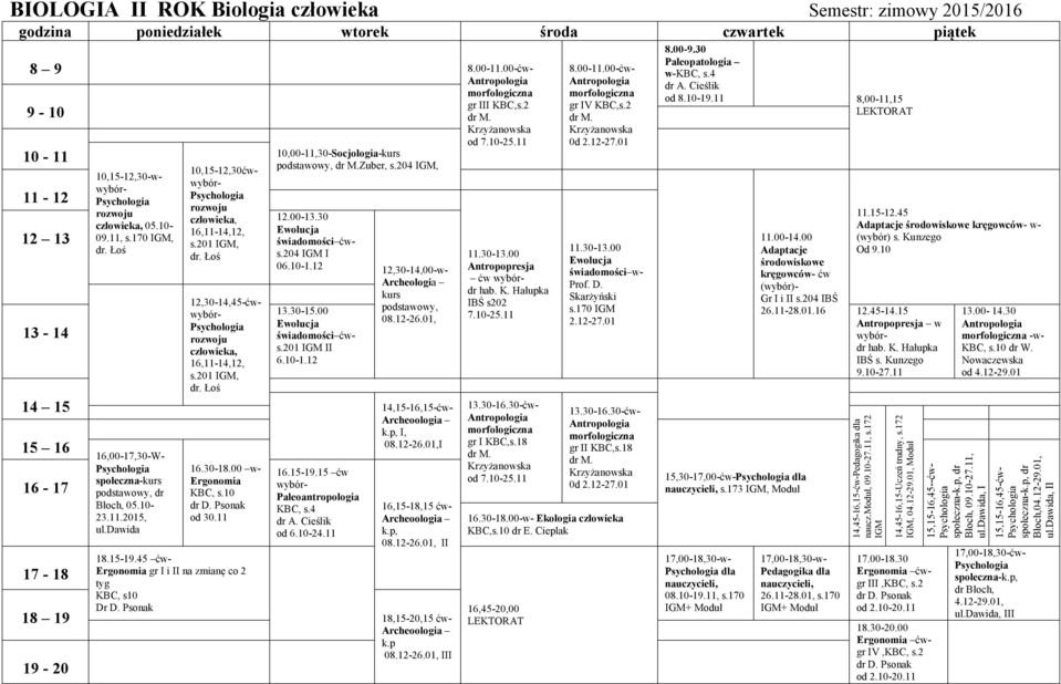 201 II 6.10-1.12 podstawowy, 08.12-26.01, 14,15-16,15- Archeoologia k.p, I, 08.12-26.01,I 16,00-17,30-W- społeczna-kurs podstawowy, dr Błoch, 05.10-23.11.2015, ul.dawida 16.30-18.