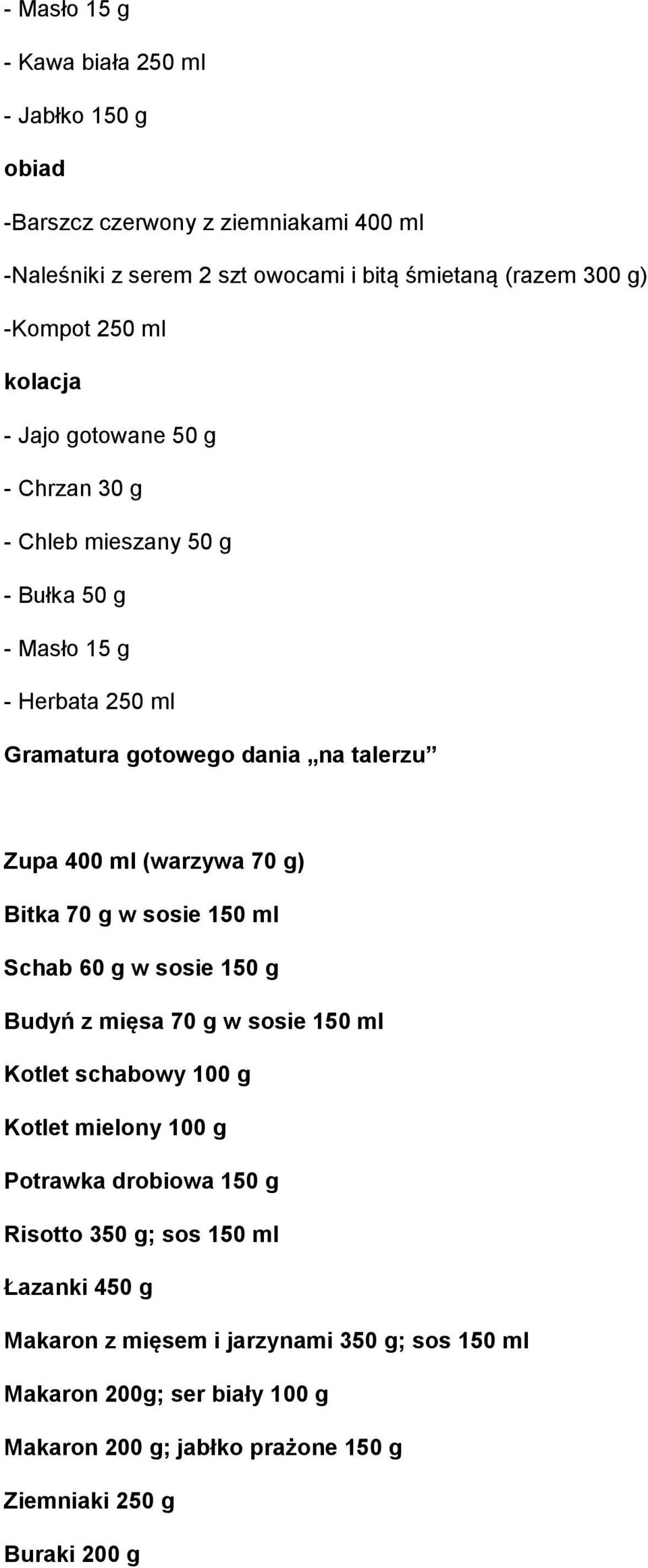 150 g Budyń z mięsa 70 g w sosie 150 ml Kotlet schabowy 100 g Kotlet mielony 100 g Potrawka drobiowa 150 g Risotto 350 g; sos 150 ml Łazanki