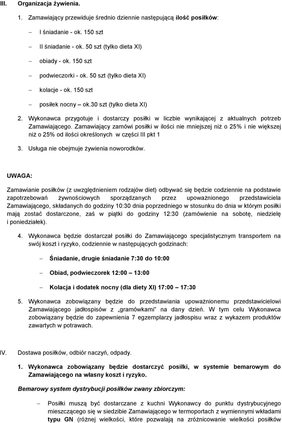 Zamawiający zamówi posiłki w ilości nie mniejszej niż o 25% i nie większej niż o 25% od ilości określonych w części III pkt 1 3. Usługa nie obejmuje żywienia noworodków.