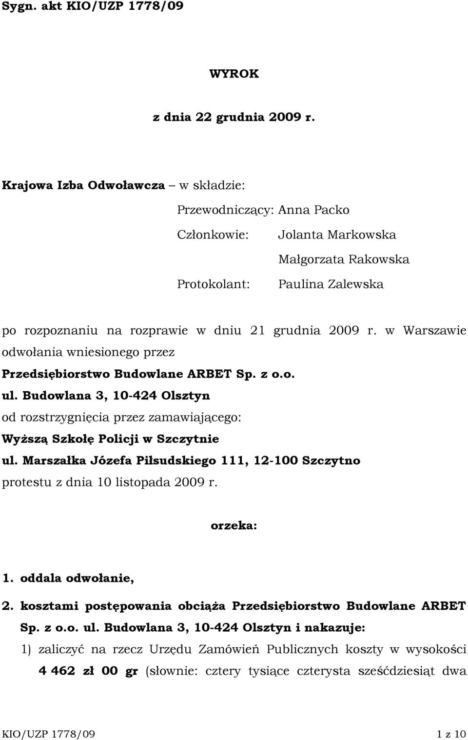 w Warszawie odwołania wniesionego przez Przedsiębiorstwo Budowlane ARBET Sp. z o.o. ul. Budowlana 3, 10-424 Olsztyn od rozstrzygnięcia przez zamawiającego: WyŜszą Szkołę Policji w Szczytnie ul.