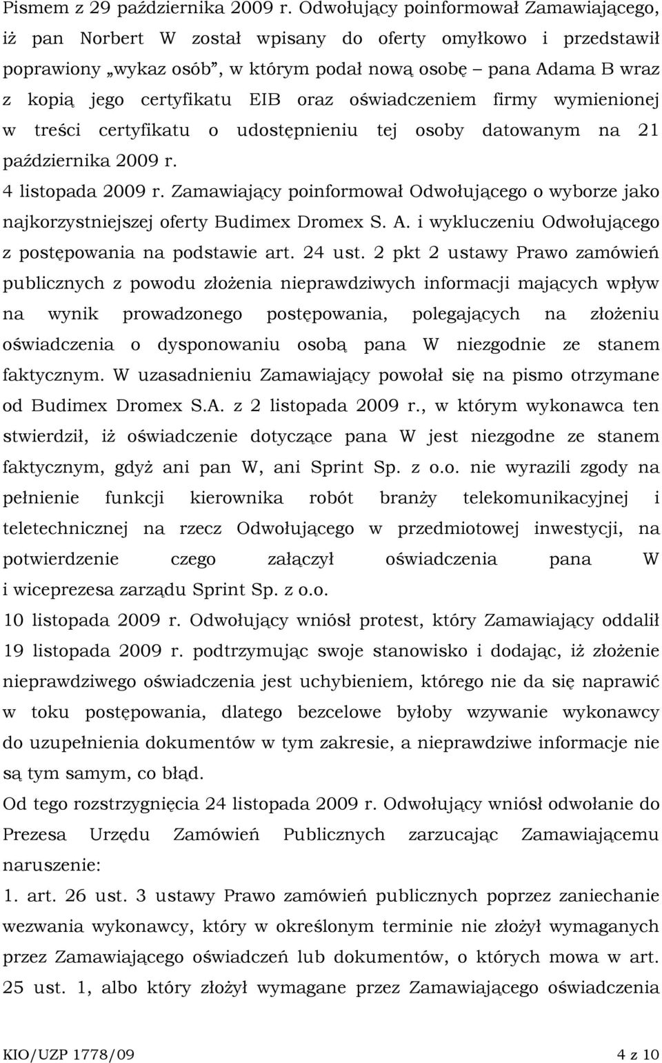 oraz oświadczeniem firmy wymienionej w treści certyfikatu o udostępnieniu tej osoby datowanym na 21 października 2009 r. 4 listopada 2009 r.