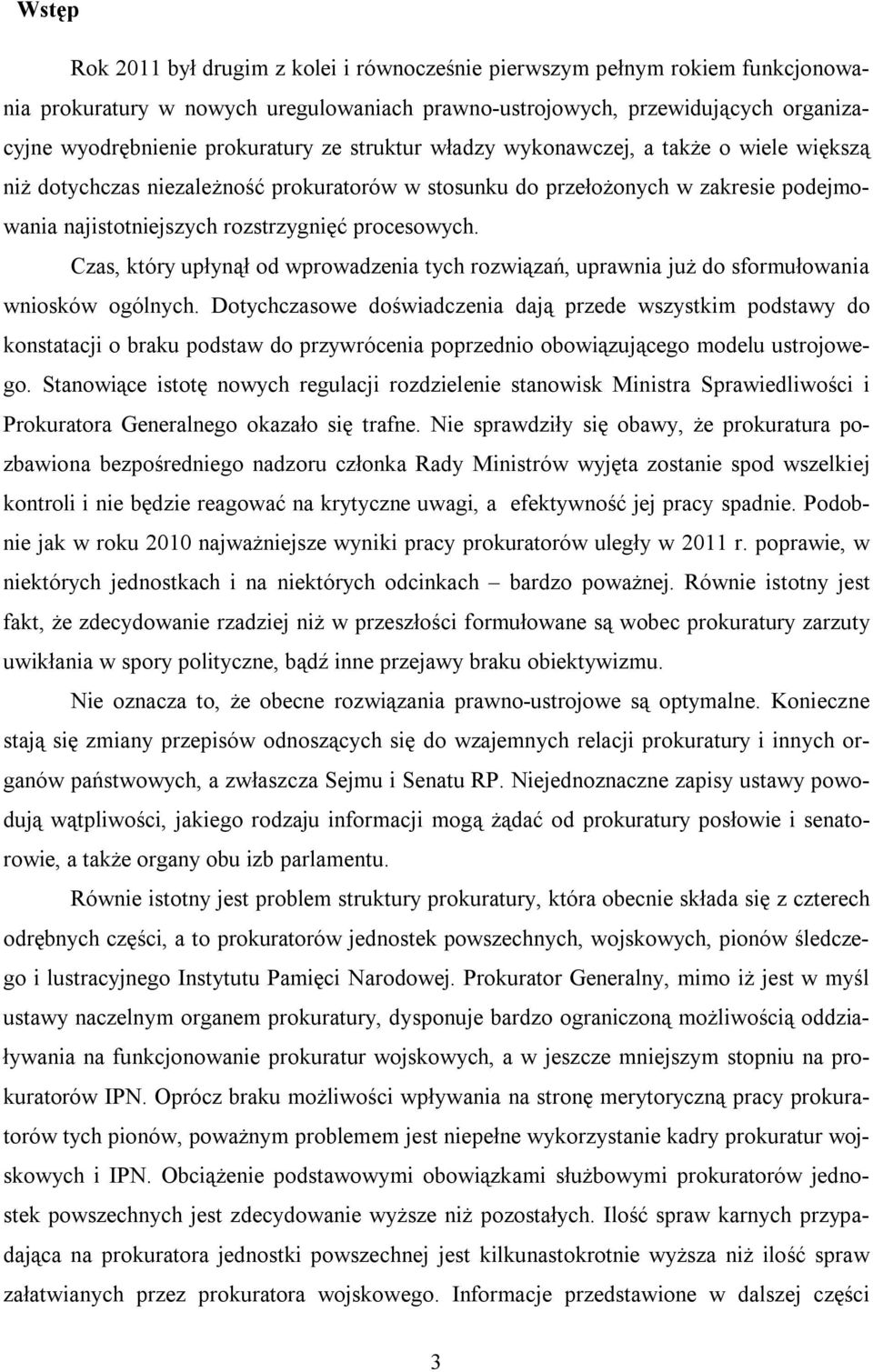 Czas, który upłynął od wprowadzenia tych rozwiązań, uprawnia już do sformułowania wniosków ogólnych.