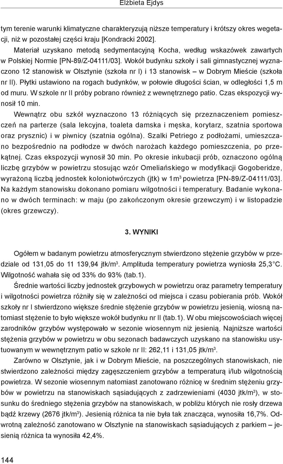 Wokół budynku szkoły i sali gimnastycznej wyznaczono 12 stanowisk w Olsztynie (szkoła nr I) i 13 stanowisk w Dobrym Mieście (szkoła nr II).