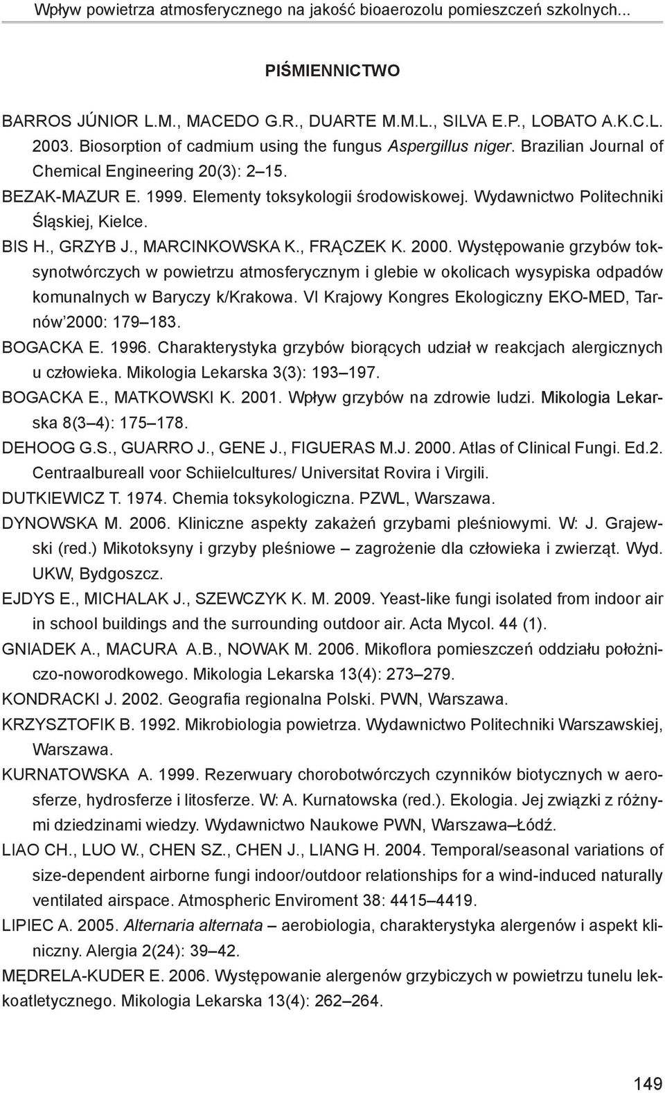 Wydawnictwo Politechniki Śląskiej, Kielce. BIS H., GRZYB J., MARCINKOWSKA K., FRĄCZEK K. 2000.