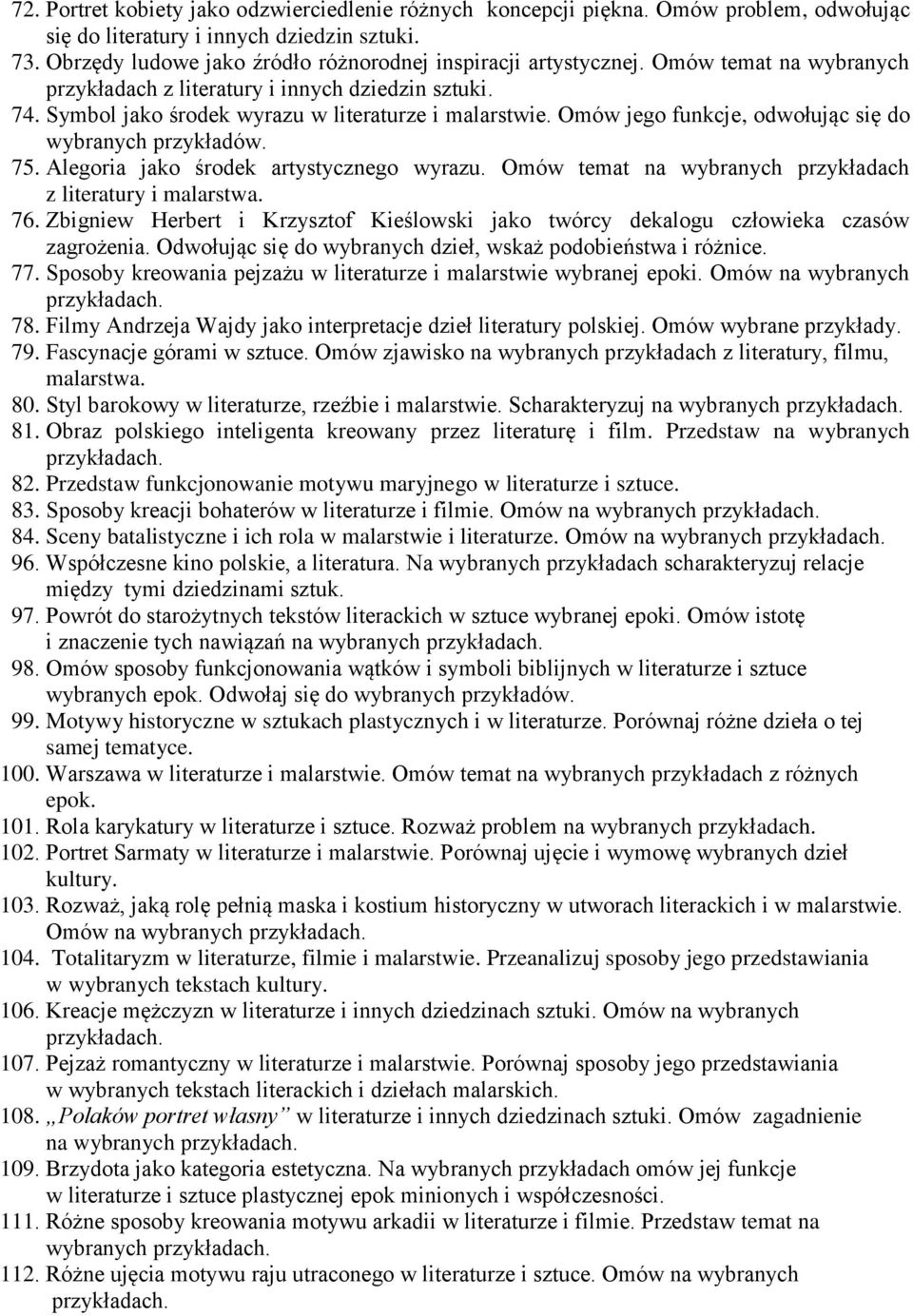 Omów jego funkcje, odwołując się do wybranych przykładów. 75. Alegoria jako środek artystycznego wyrazu. Omów temat na wybranych przykładach z literatury i malarstwa. 76.