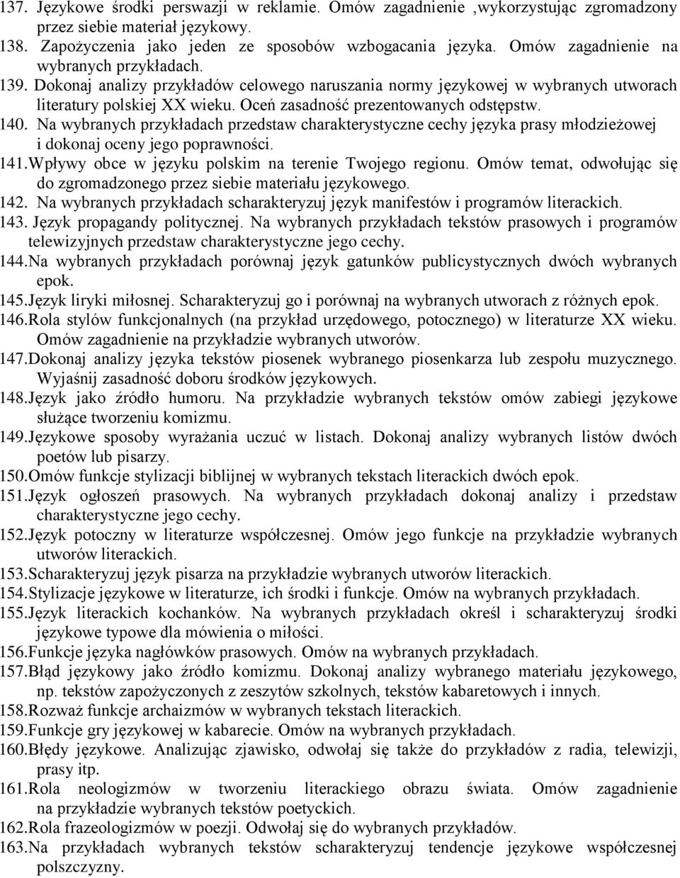 Na wybranych przykładach przedstaw charakterystyczne cechy języka prasy młodzieżowej i dokonaj oceny jego poprawności. 141.Wpływy obce w języku polskim na terenie Twojego regionu.