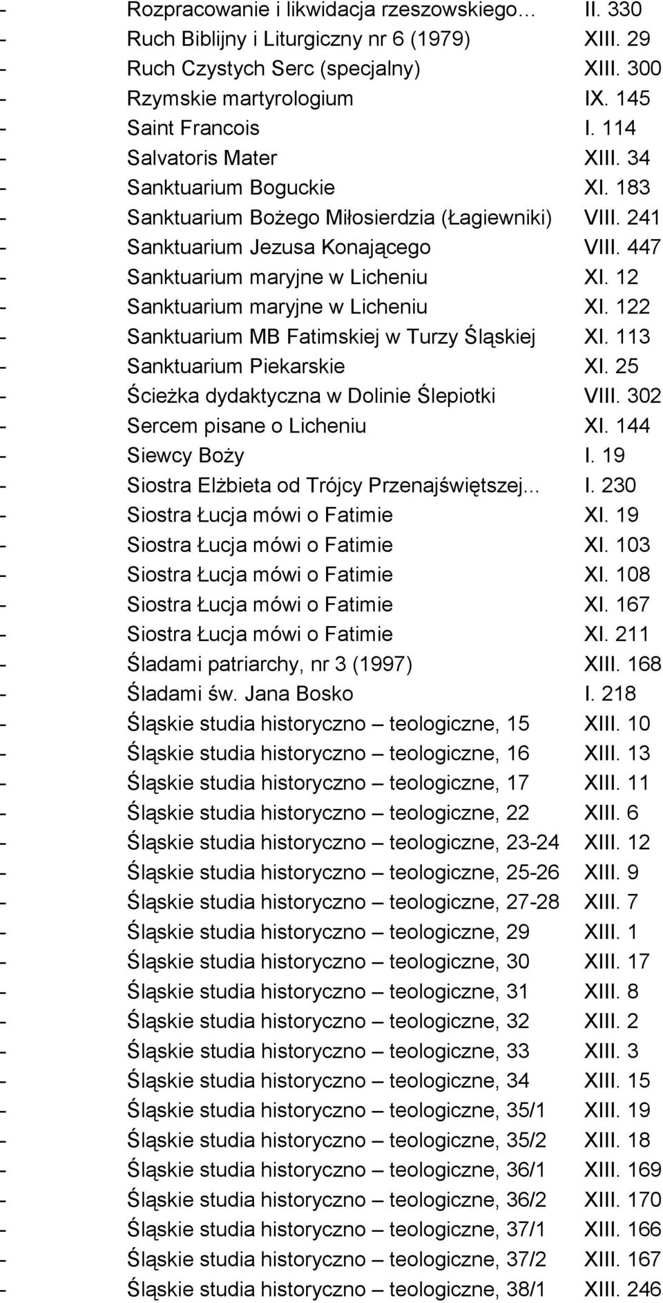 12 - Sanktuarium maryjne w Licheniu XI. 122 - Sanktuarium MB Fatimskiej w Turzy Śląskiej XI. 113 - Sanktuarium Piekarskie XI. 25 - Ścieżka dydaktyczna w Dolinie Ślepiotki VIII.