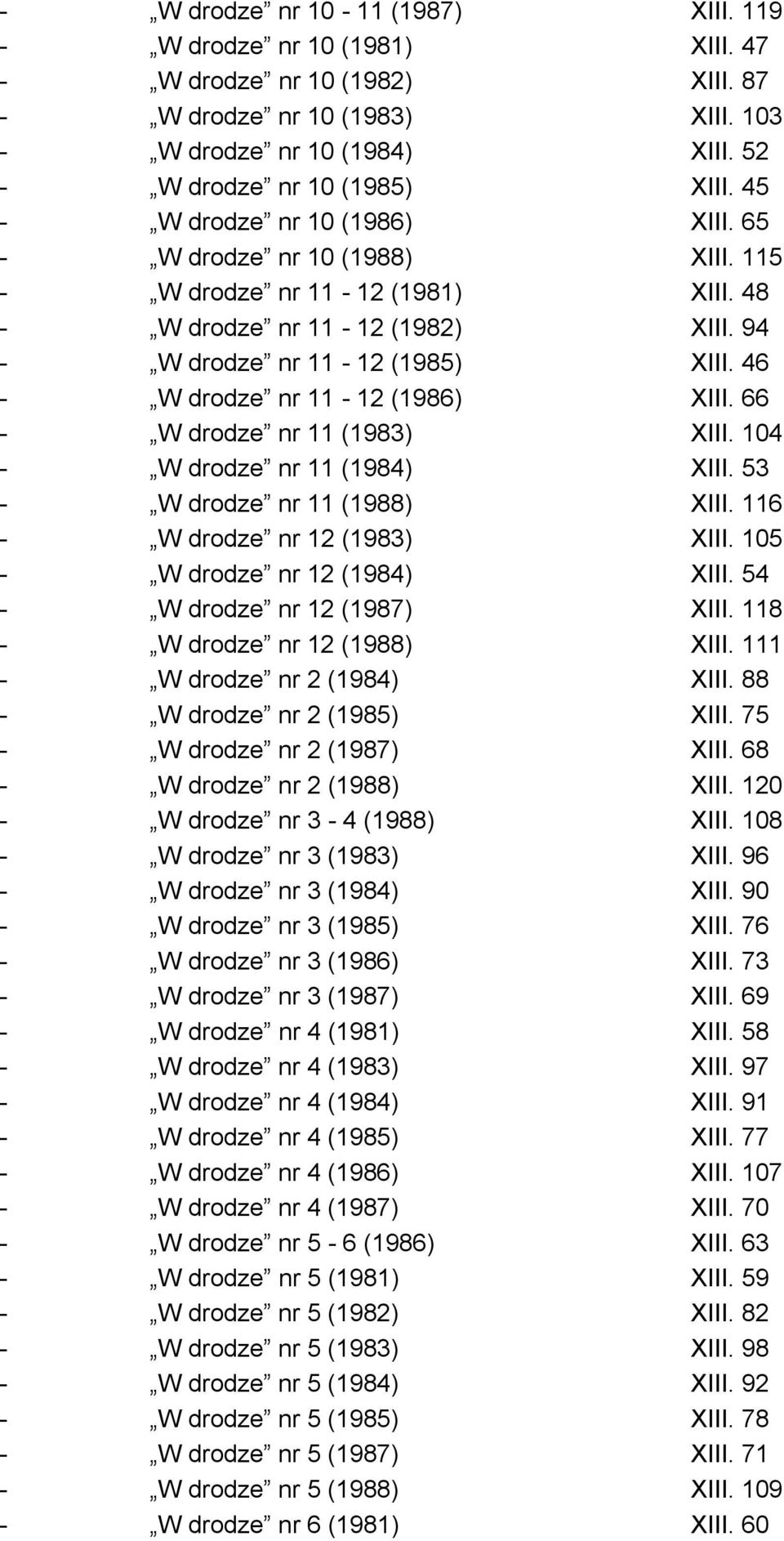 46 - W drodze nr 11-12 (1986) XIII. 66 - W drodze nr 11 (1983) XIII. 104 - W drodze nr 11 (1984) XIII. 53 - W drodze nr 11 (1988) XIII. 116 - W drodze nr 12 (1983) XIII.