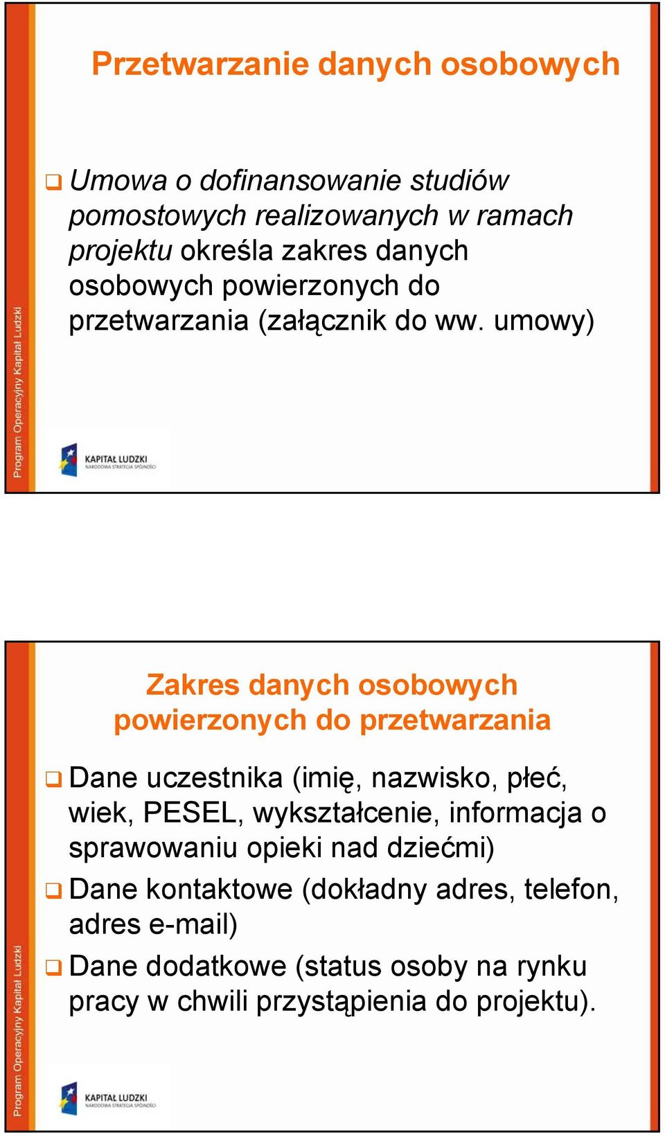 umowy) Zakres danych osobowych powierzonych do przetwarzania Dane uczestnika (imię, nazwisko, płeć, wiek, PESEL,