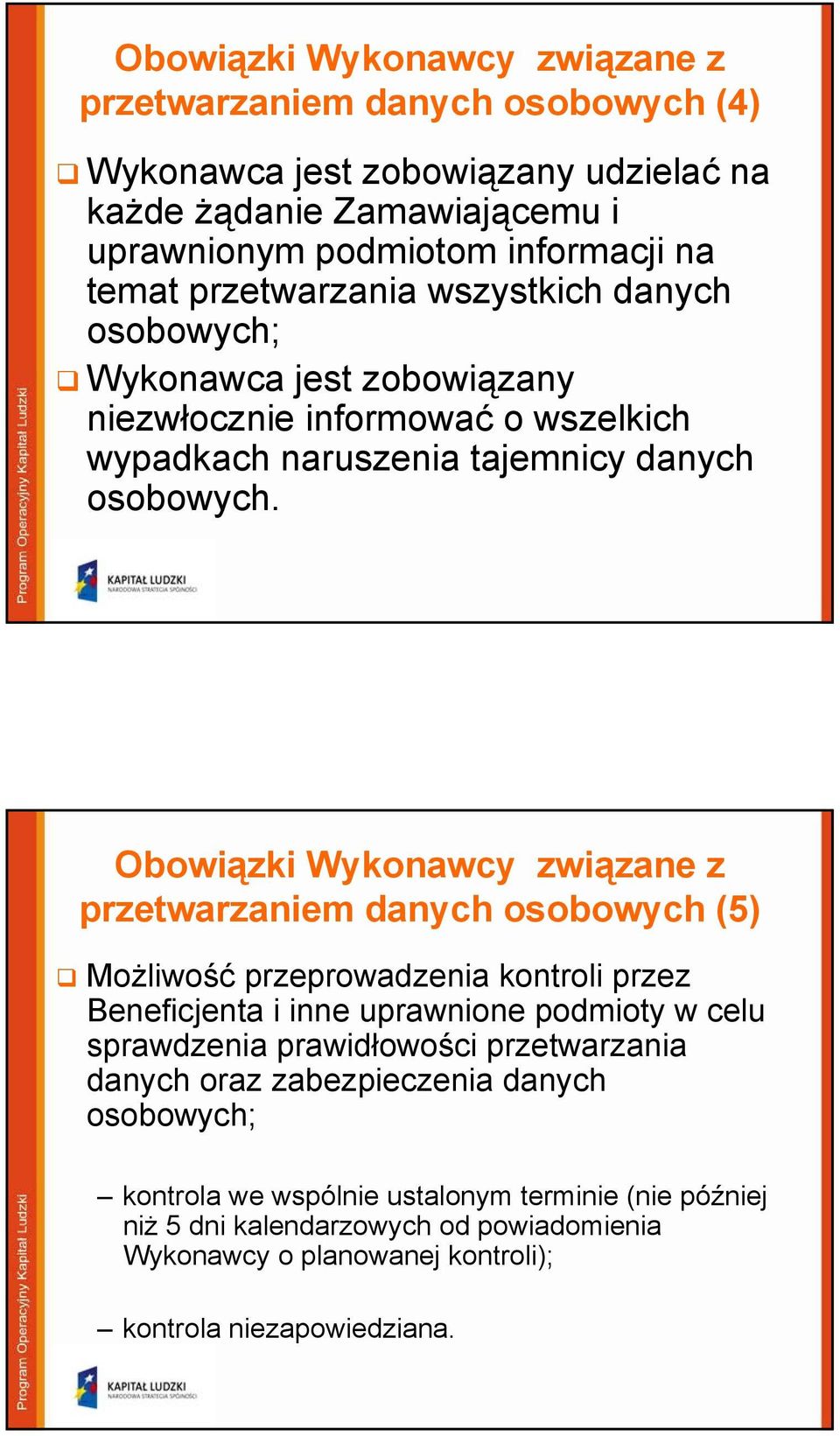 Obowiązki Wykonawcy związane z przetwarzaniem danych osobowych (5) Możliwość przeprowadzenia kontroli przez Beneficjenta i inne uprawnione podmioty w celu sprawdzenia prawidłowości