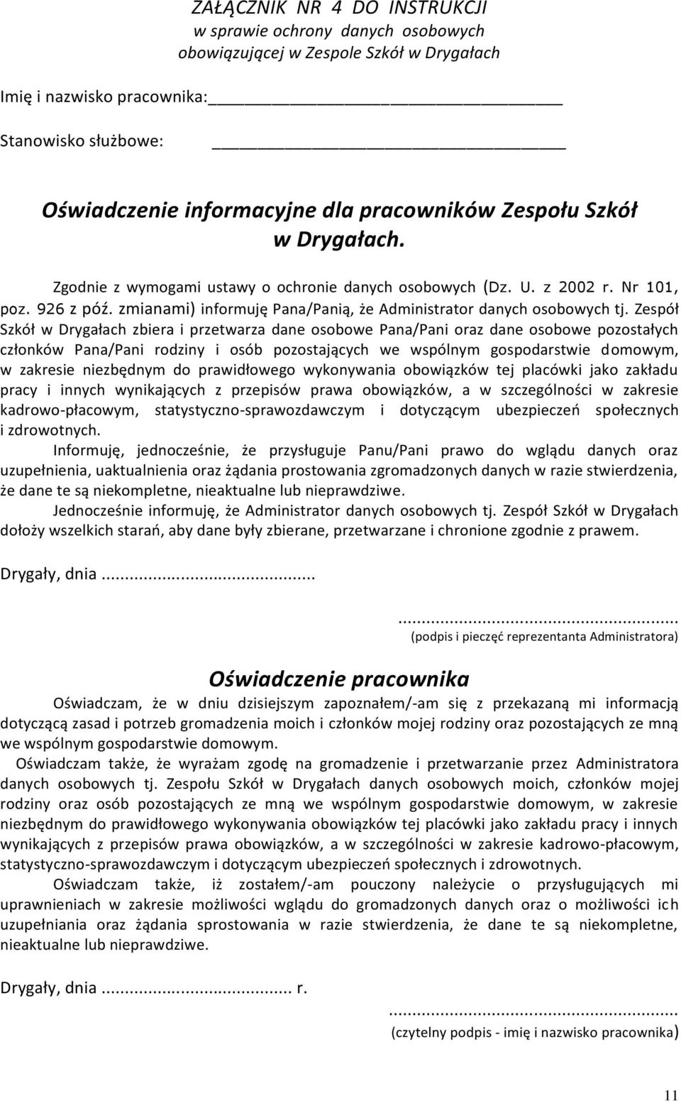 Zespół Szkół w Drygałach zbiera i przetwarza dane osobowe Pana/Pani oraz dane osobowe pozostałych członków Pana/Pani rodziny i osób pozostających we wspólnym gospodarstwie domowym, w zakresie