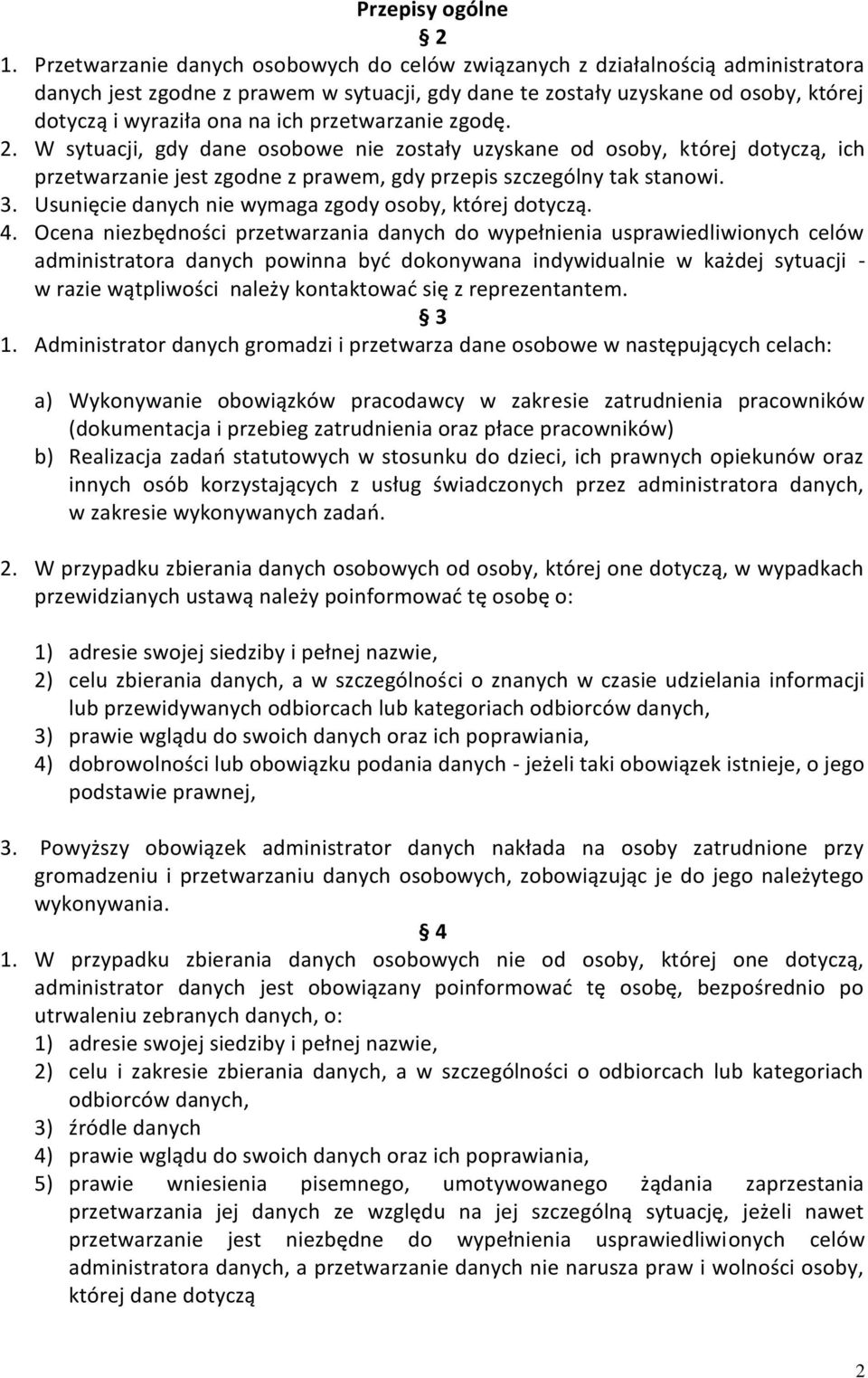 przetwarzanie zgodę. 2. W sytuacji, gdy dane osobowe nie zostały uzyskane od osoby, której dotyczą, ich przetwarzanie jest zgodne z prawem, gdy przepis szczególny tak stanowi. 3.