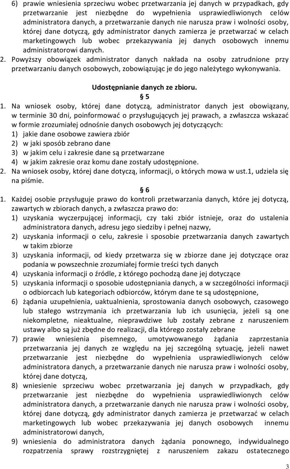 danych. 2. Powyższy obowiązek administrator danych nakłada na osoby zatrudnione przy przetwarzaniu danych osobowych, zobowiązując je do jego należytego wykonywania. Udostępnianie danych ze zbioru.